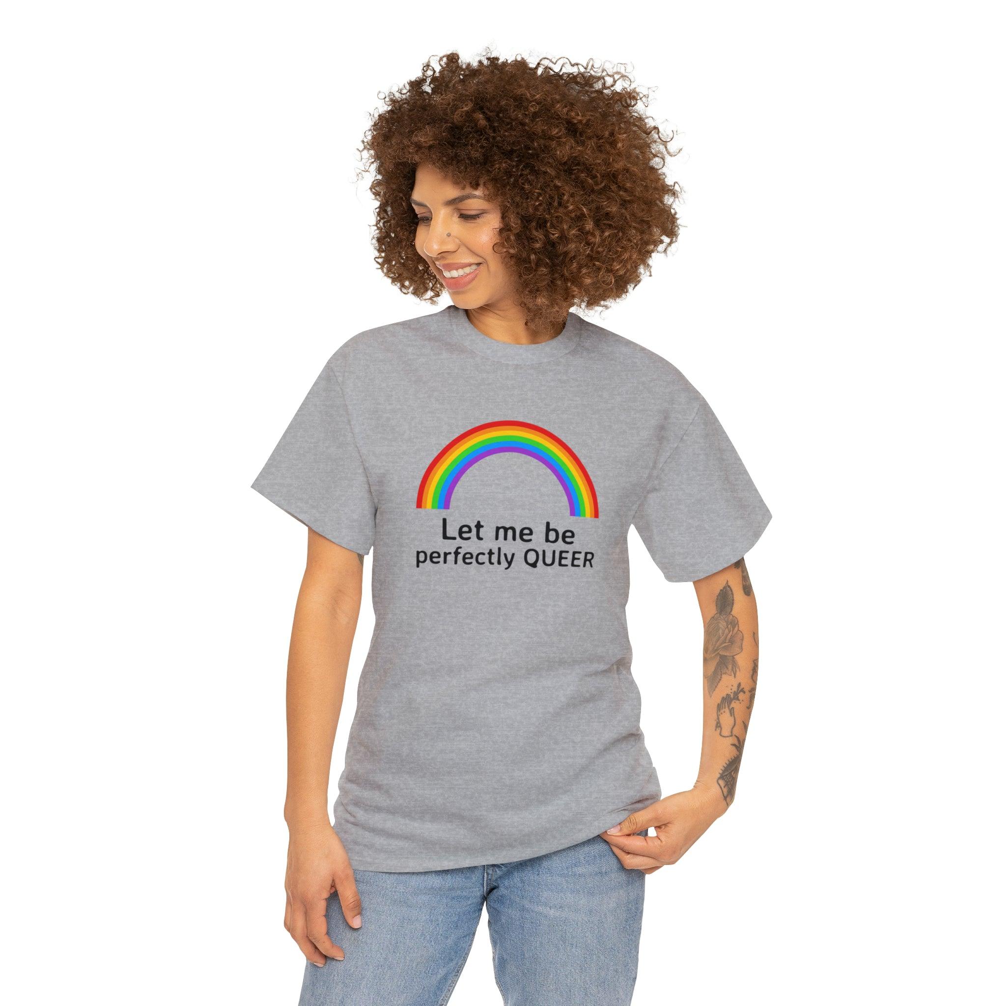 Let Me Be Perfectly Queer - T-Shirt - Witty Twisters Fashions