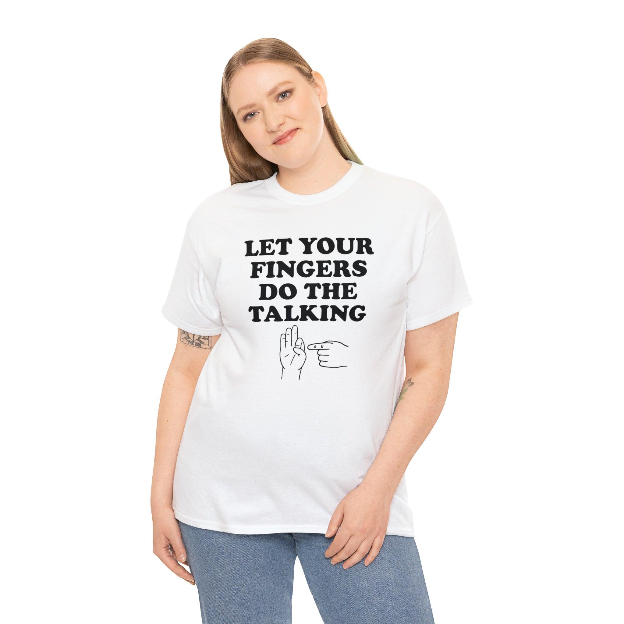 Let Your Fingers Do The Talking - T-Shirt - Witty Twisters Fashions