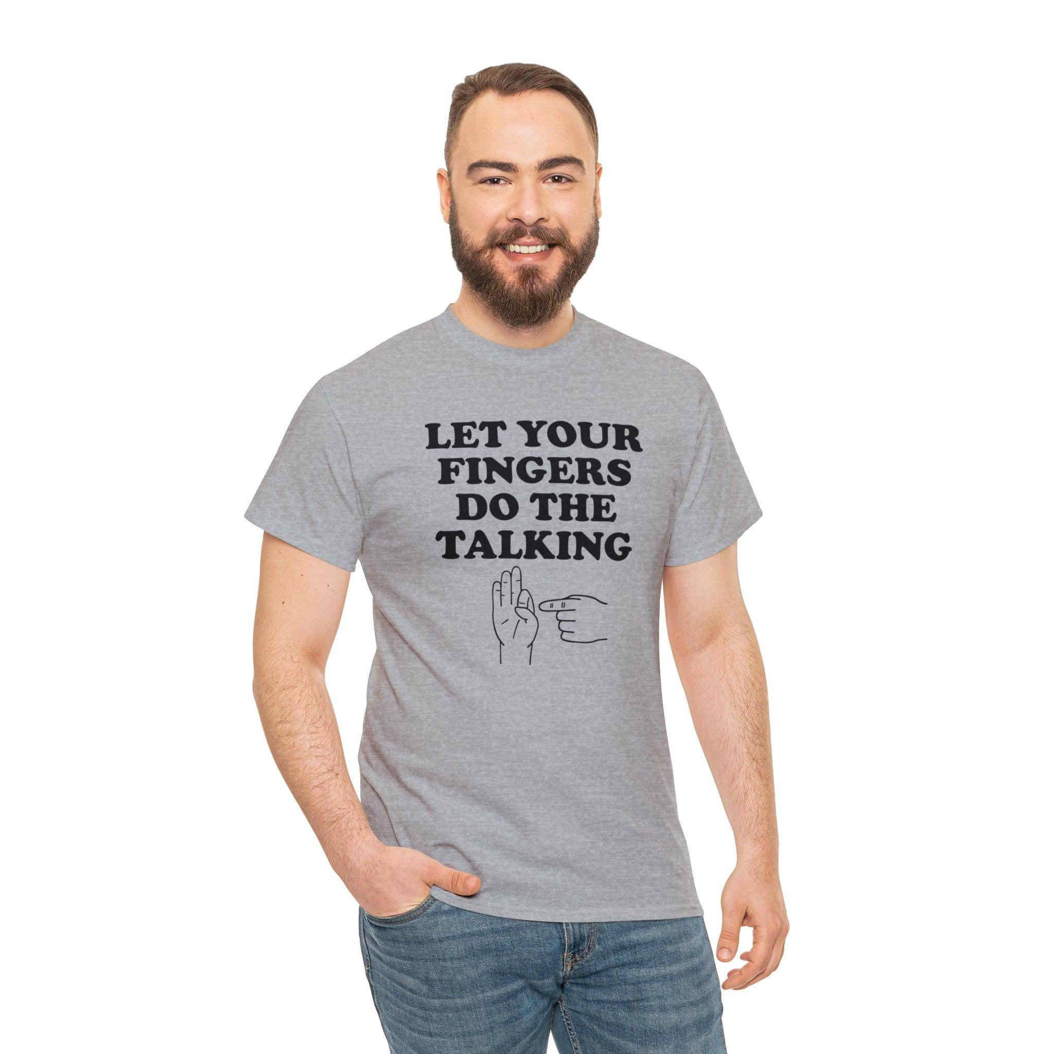 Let Your Fingers Do The Talking - T-Shirt - Witty Twisters Fashions