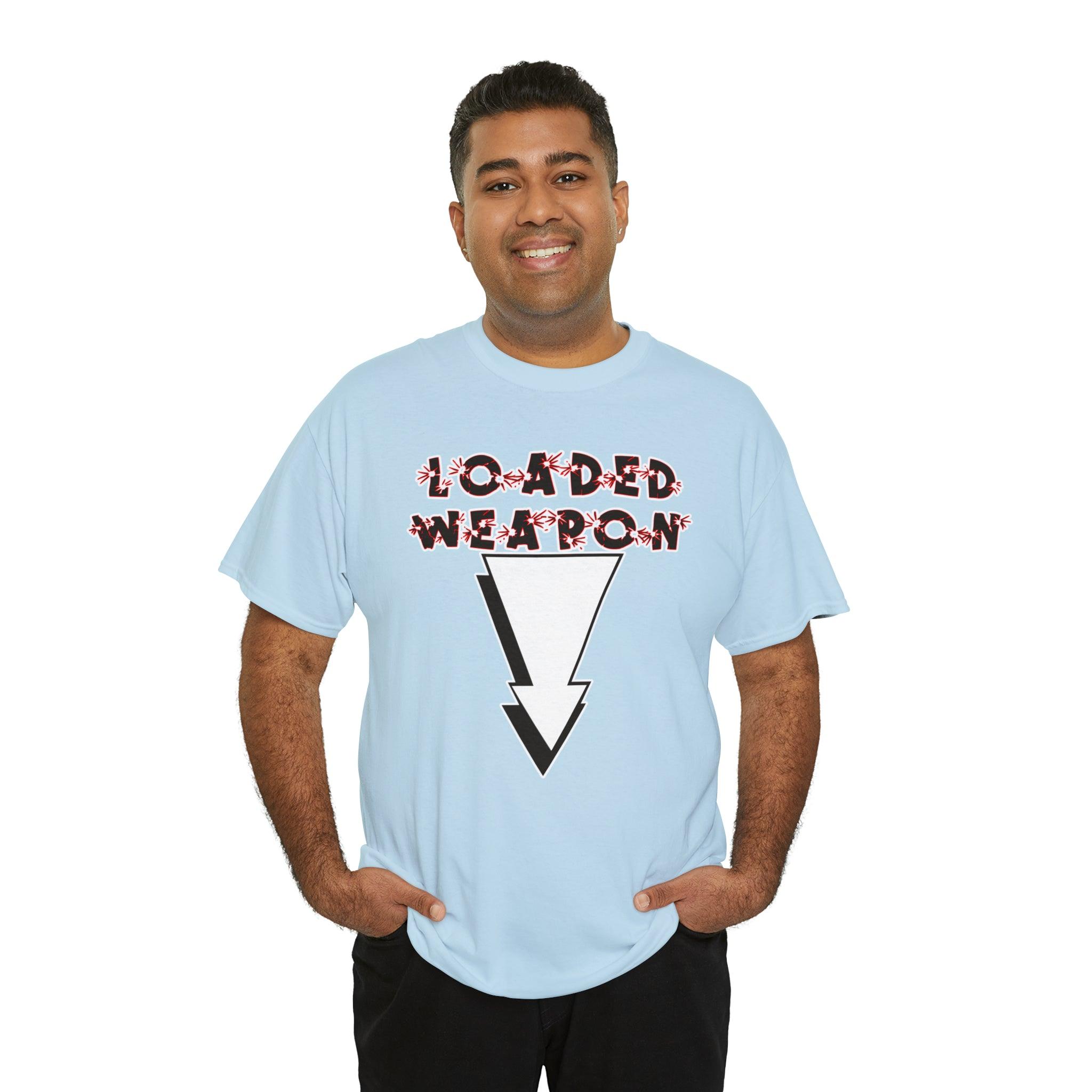 Loaded Weapon - T-Shirt - Witty Twisters Fashions