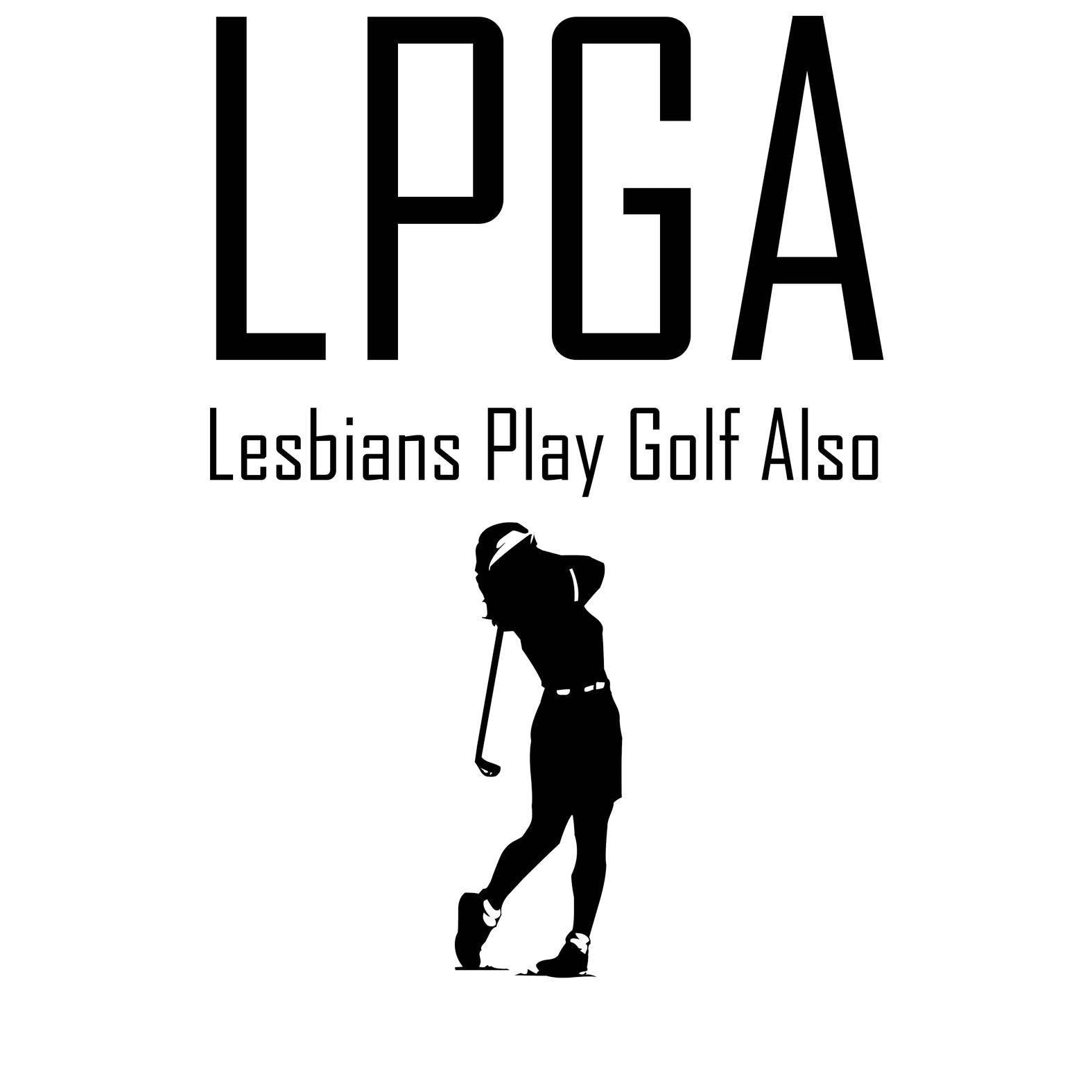 LPGA Lesbians Play Golf Also - Witty Twisters T-Shirts