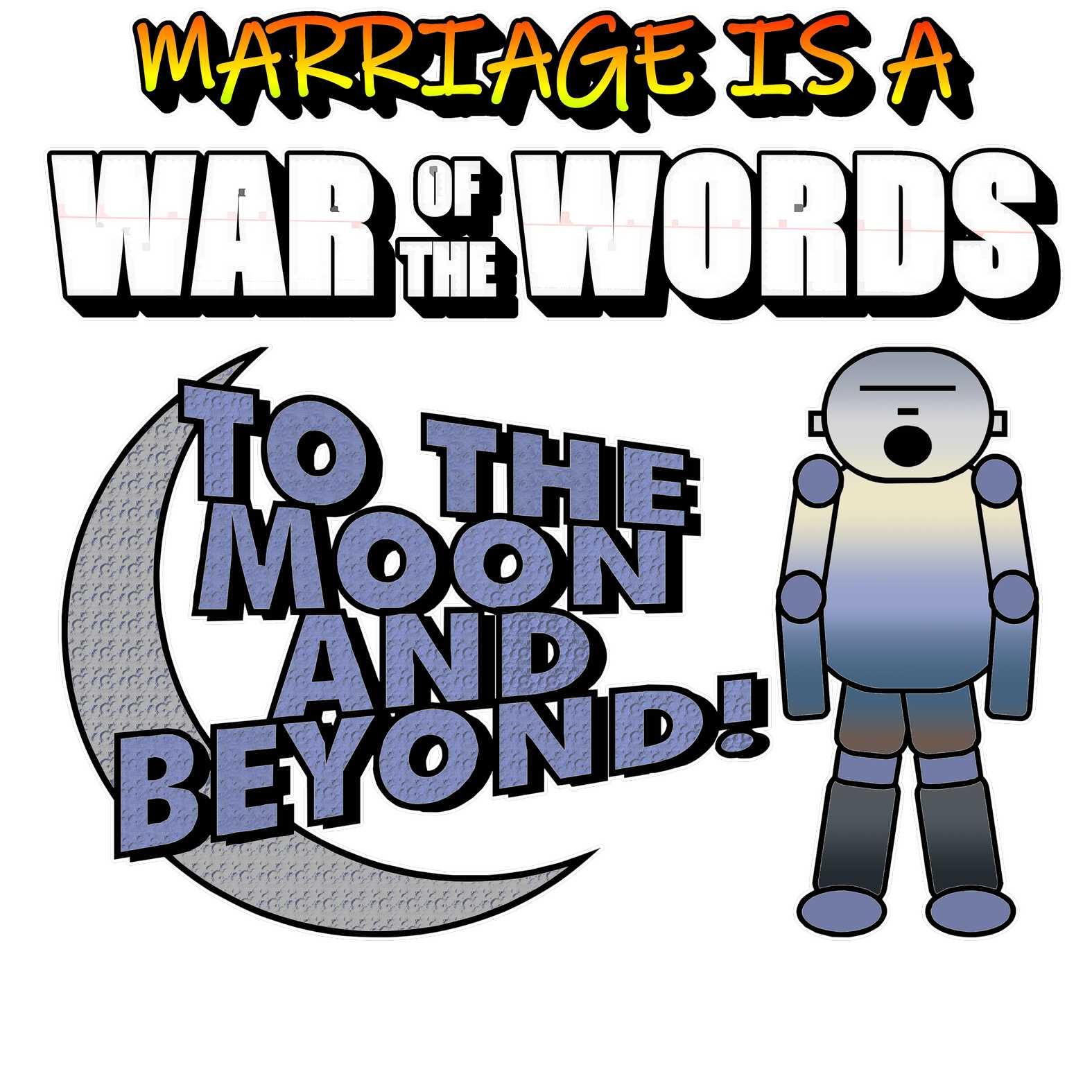 Marriage is a War of the Words To the moon and beyond - T-Shirt - Witty Twisters Fashions