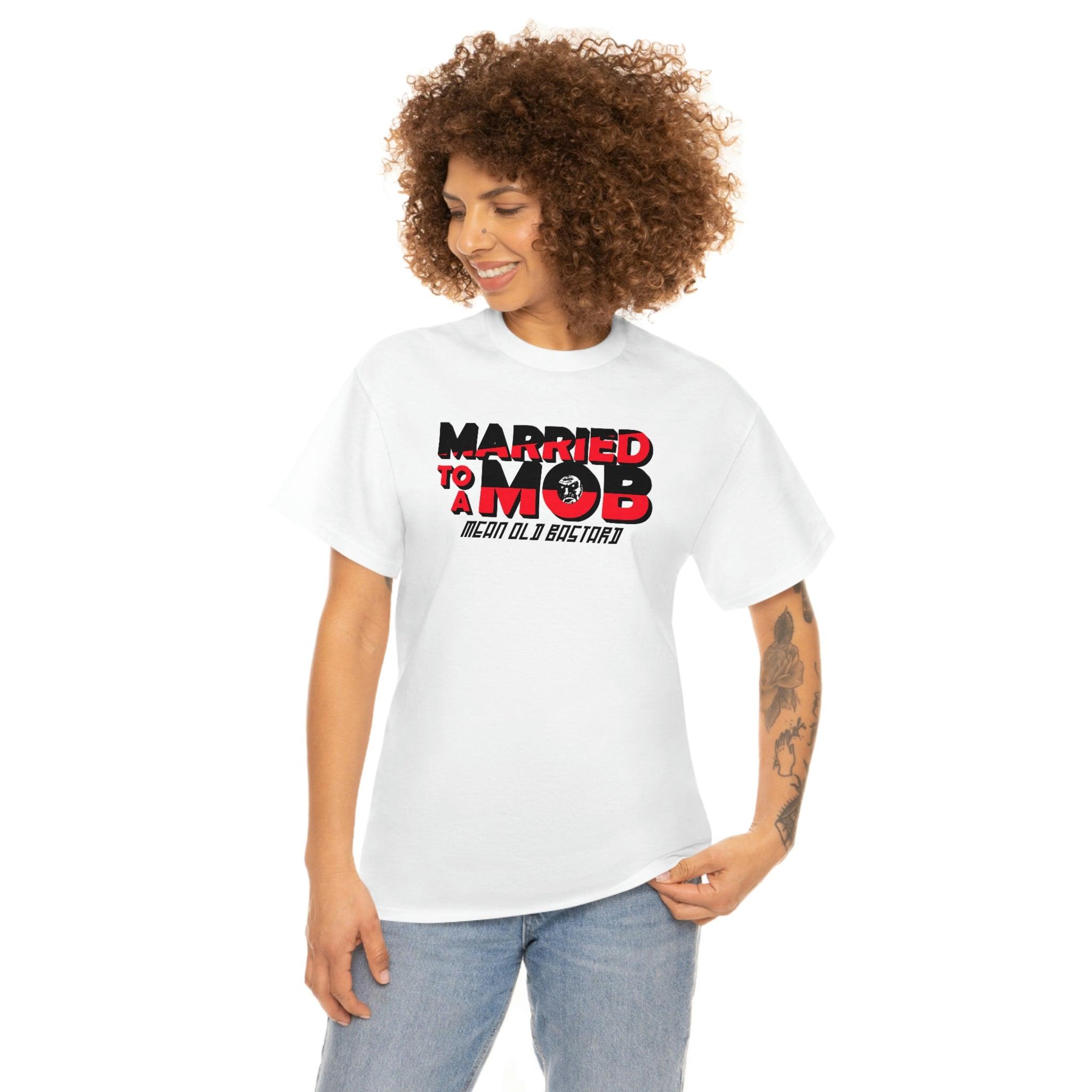 Married To A MOB Mean Old Bastard - T-Shirt - Witty Twisters Fashions