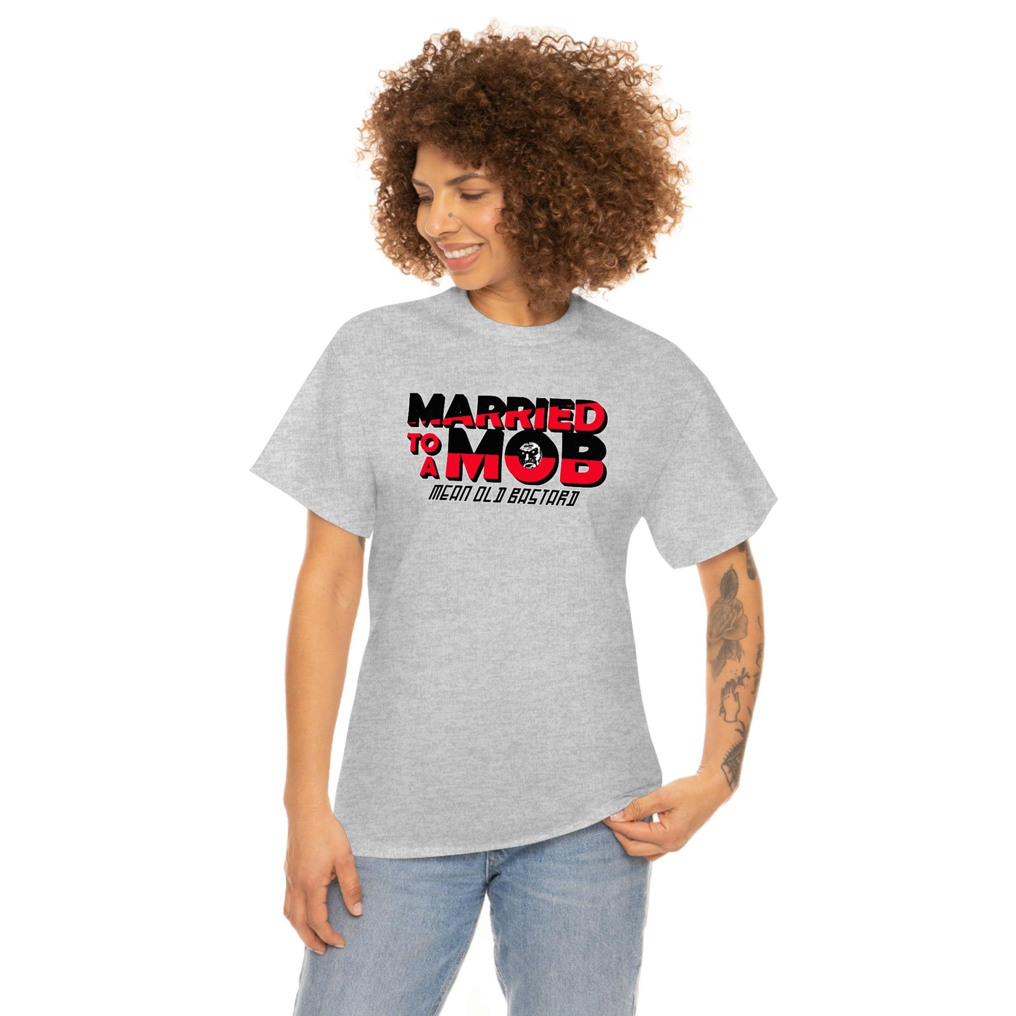 Married To A MOB Mean Old Bastard - T-Shirt - Witty Twisters Fashions