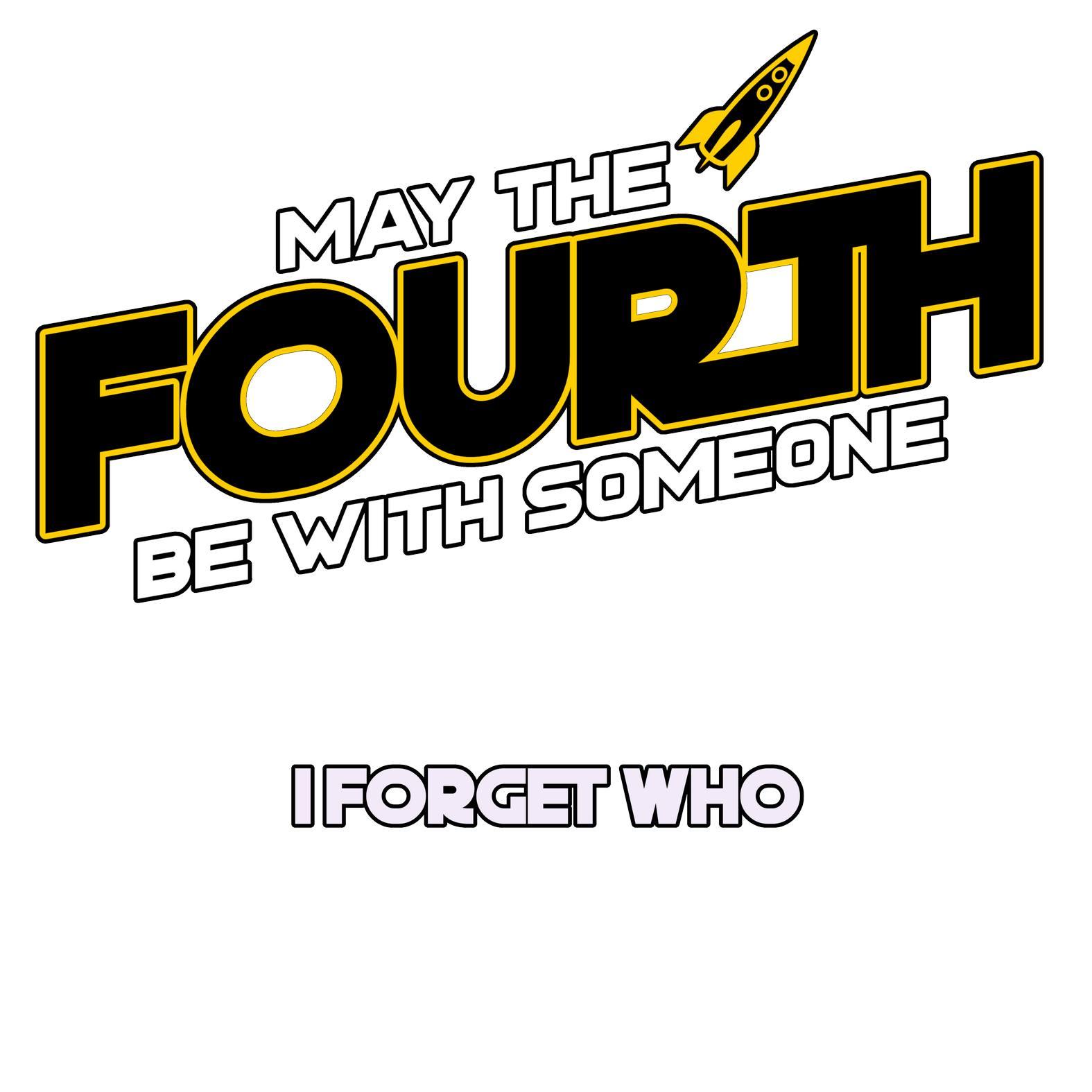 May the fourth be with someone I forget who - T-Shirt - Witty Twisters Fashions