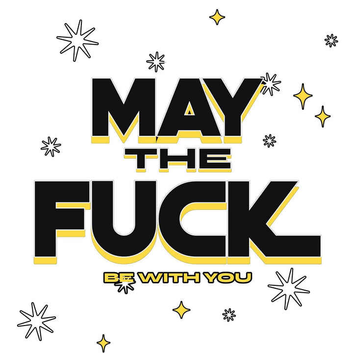 May the fuck be with you - Witty Twisters T-Shirts