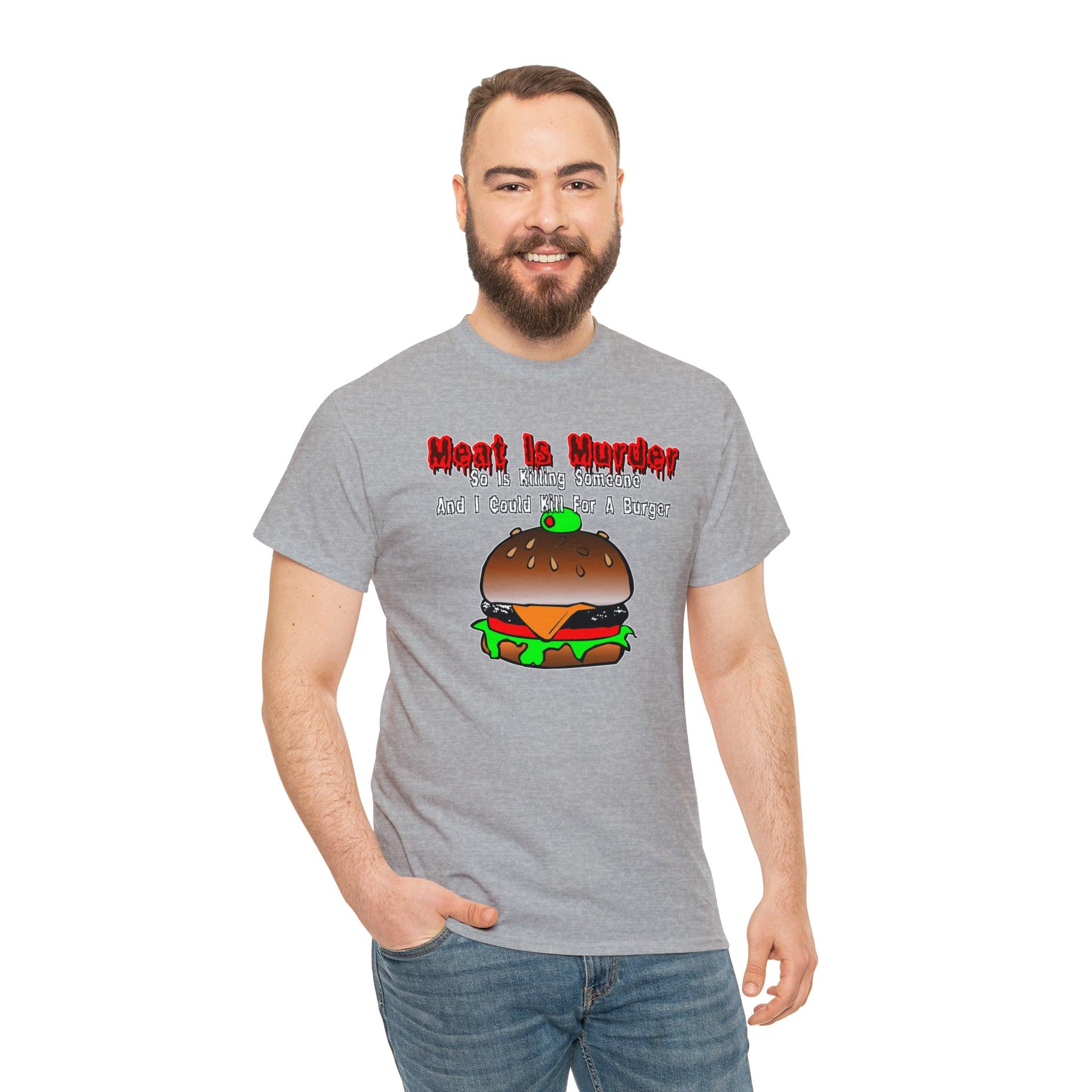 Meat Is Murder So Is Killing Someone And I Could Kill For A Burger - T-Shirt - Witty Twisters Fashions