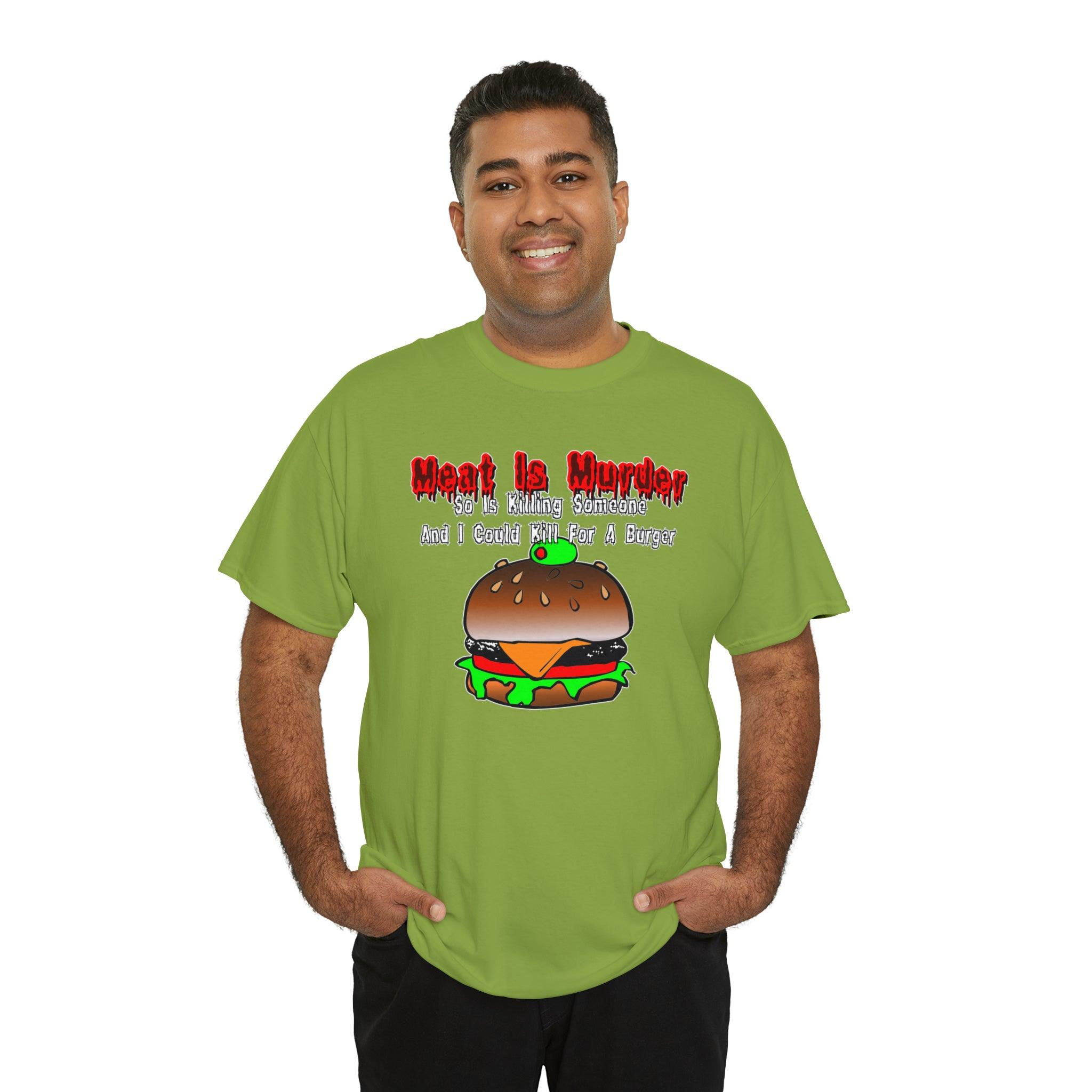 Meat Is Murder So Is Killing Someone And I Could Kill For A Burger - T-Shirt - Witty Twisters Fashions