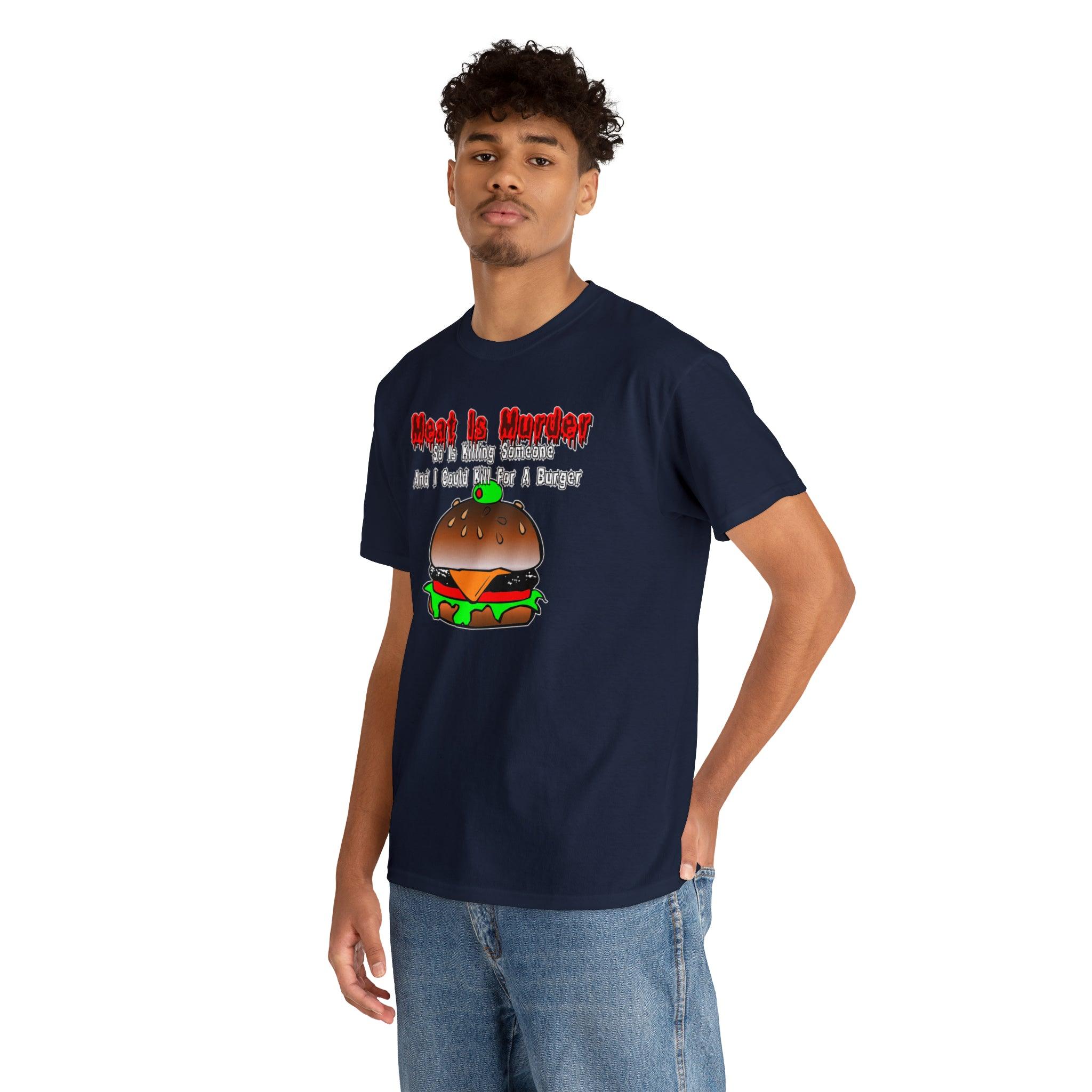 Meat Is Murder So Is Killing Someone And I Could Kill For A Burger - T-Shirt - Witty Twisters Fashions