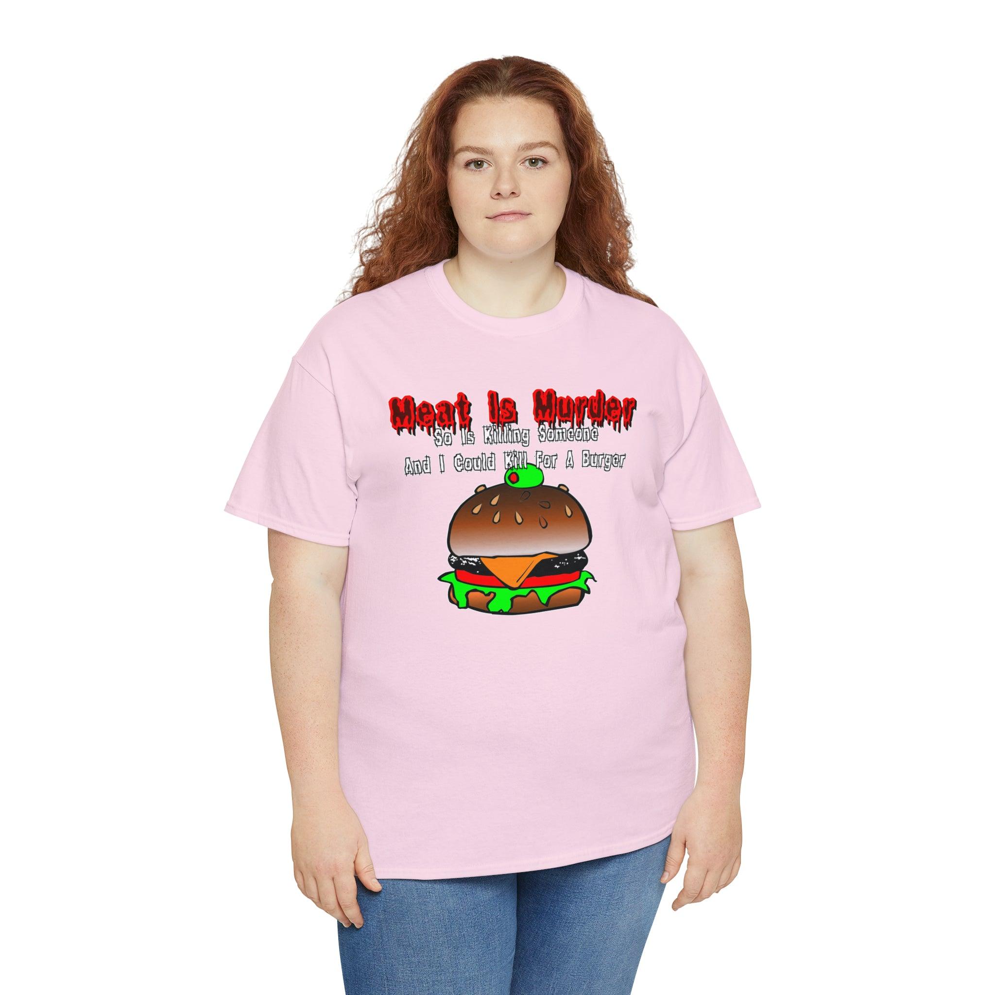 Meat Is Murder So Is Killing Someone And I Could Kill For A Burger - T-Shirt - Witty Twisters Fashions