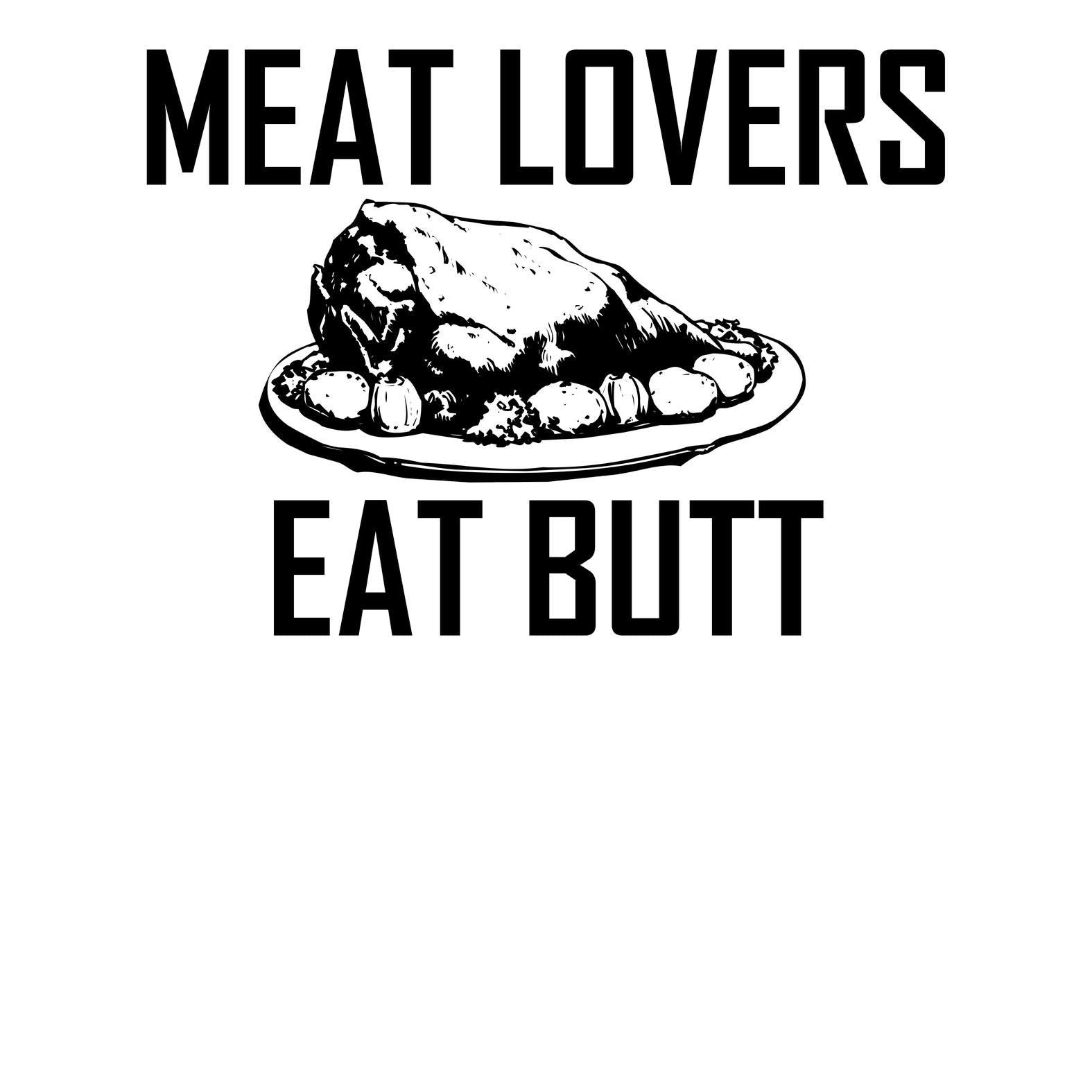 Meat Lovers Eat Butt - T-Shirt - Witty Twisters Fashions