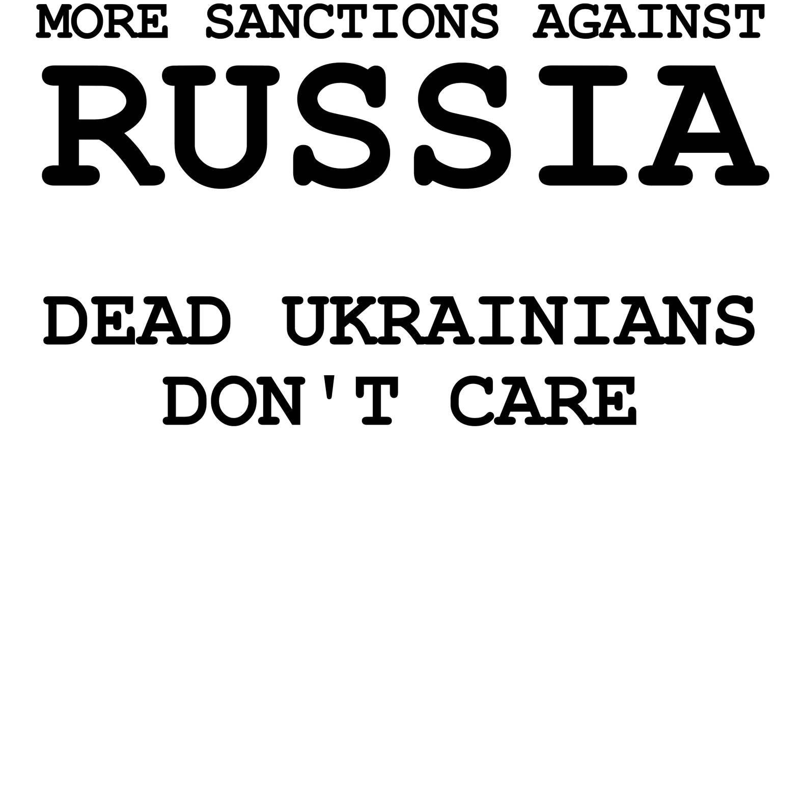 More Sanctions Against Russia Dead Ukrainians Don't Care - T-Shirt - Witty Twisters Fashions