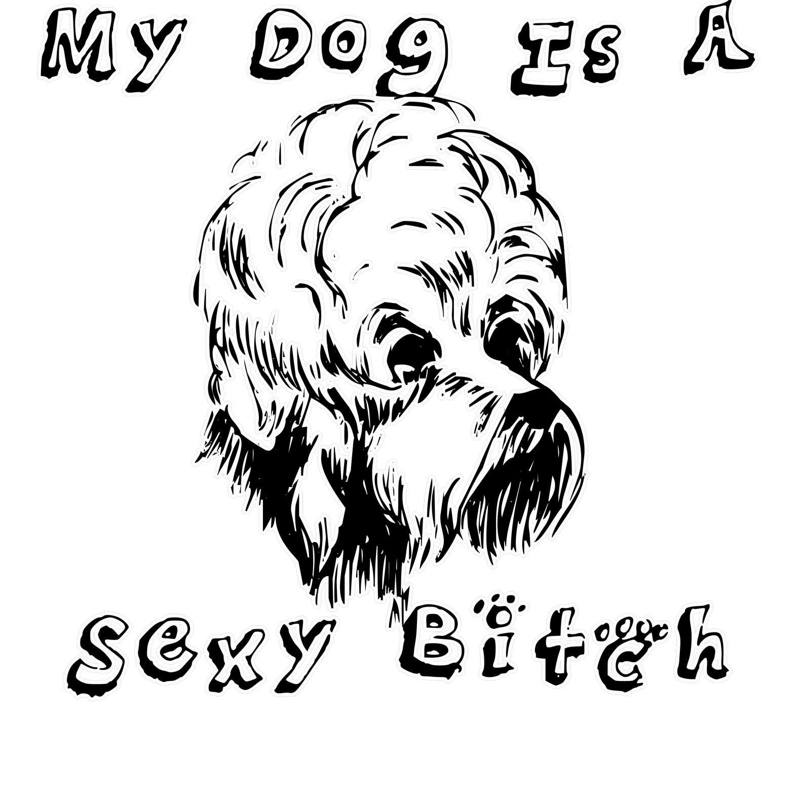 My Dog Is A Sexy Bitch - T-Shirt - Witty Twisters Fashions