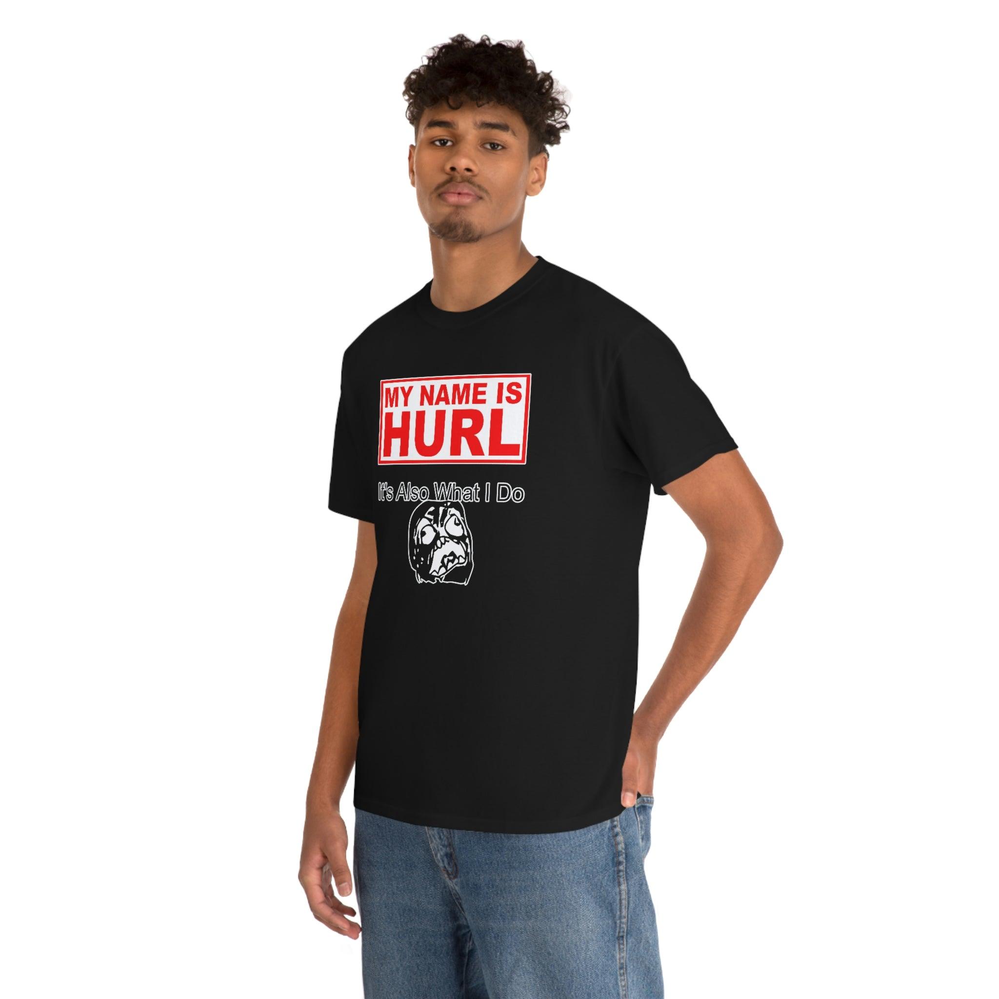 My Name Is Hurl It's Also What I Do - Witty Twisters T-Shirts