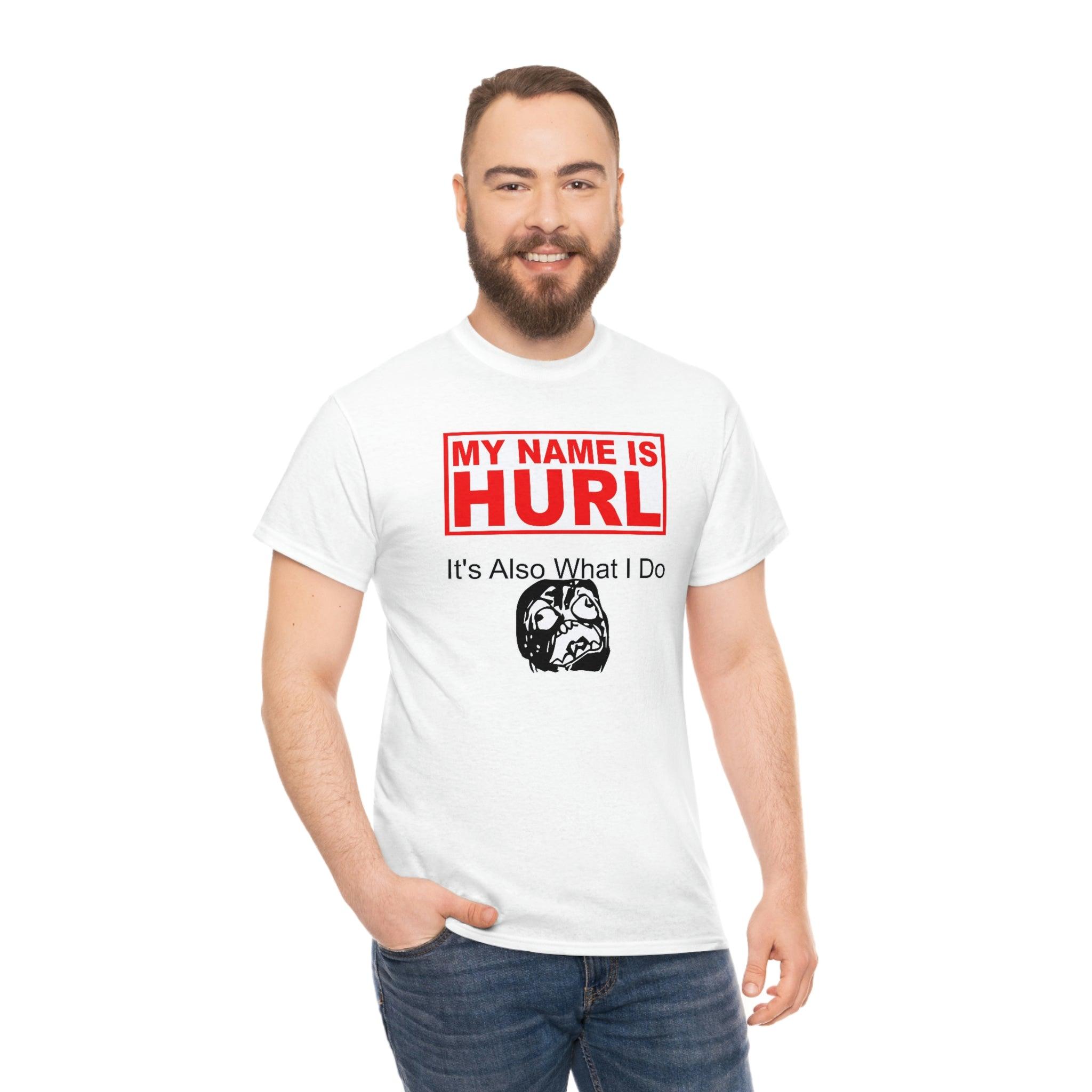 My Name Is Hurl It's Also What I Do - Witty Twisters T-Shirts