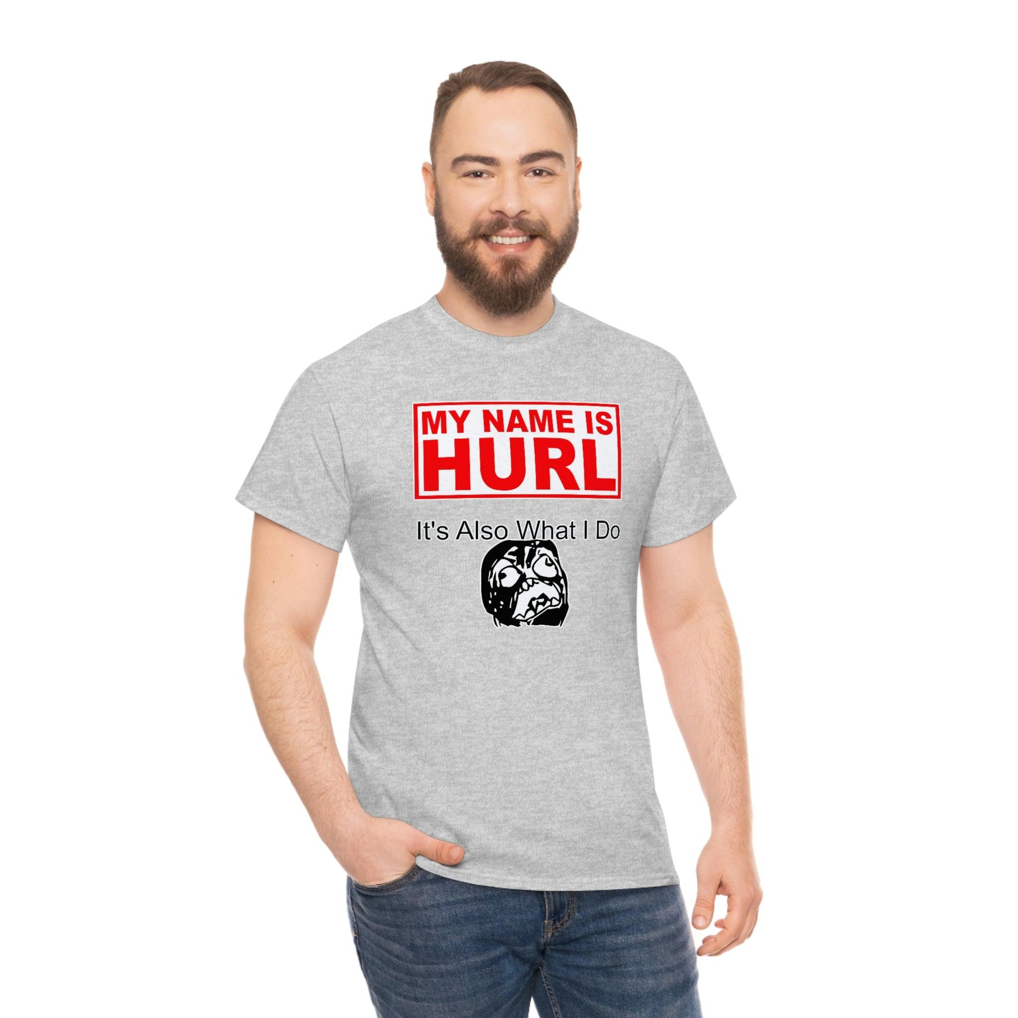 My Name Is Hurl It's Also What I Do - Witty Twisters T-Shirts