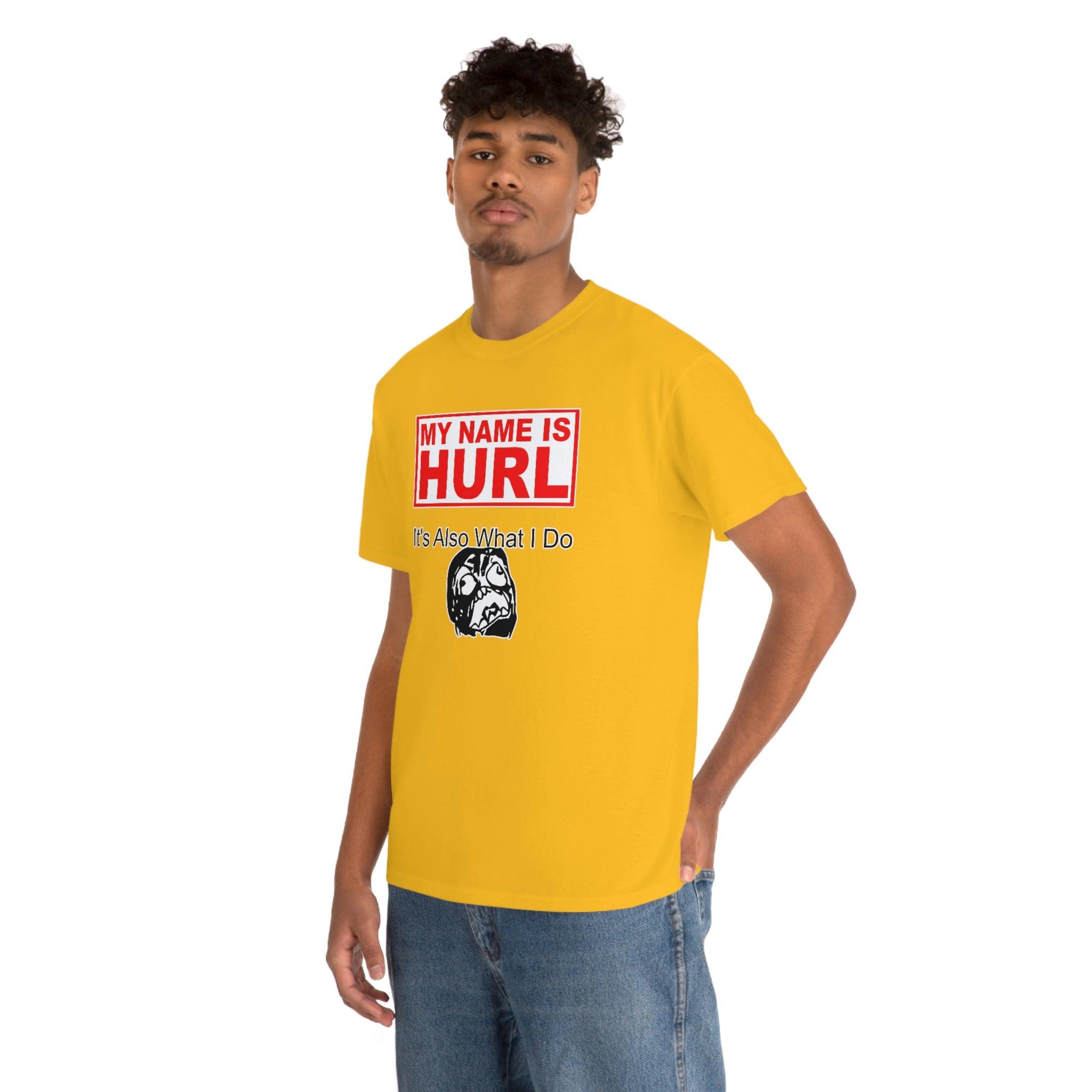 My Name Is Hurl It's Also What I Do - Witty Twisters T-Shirts