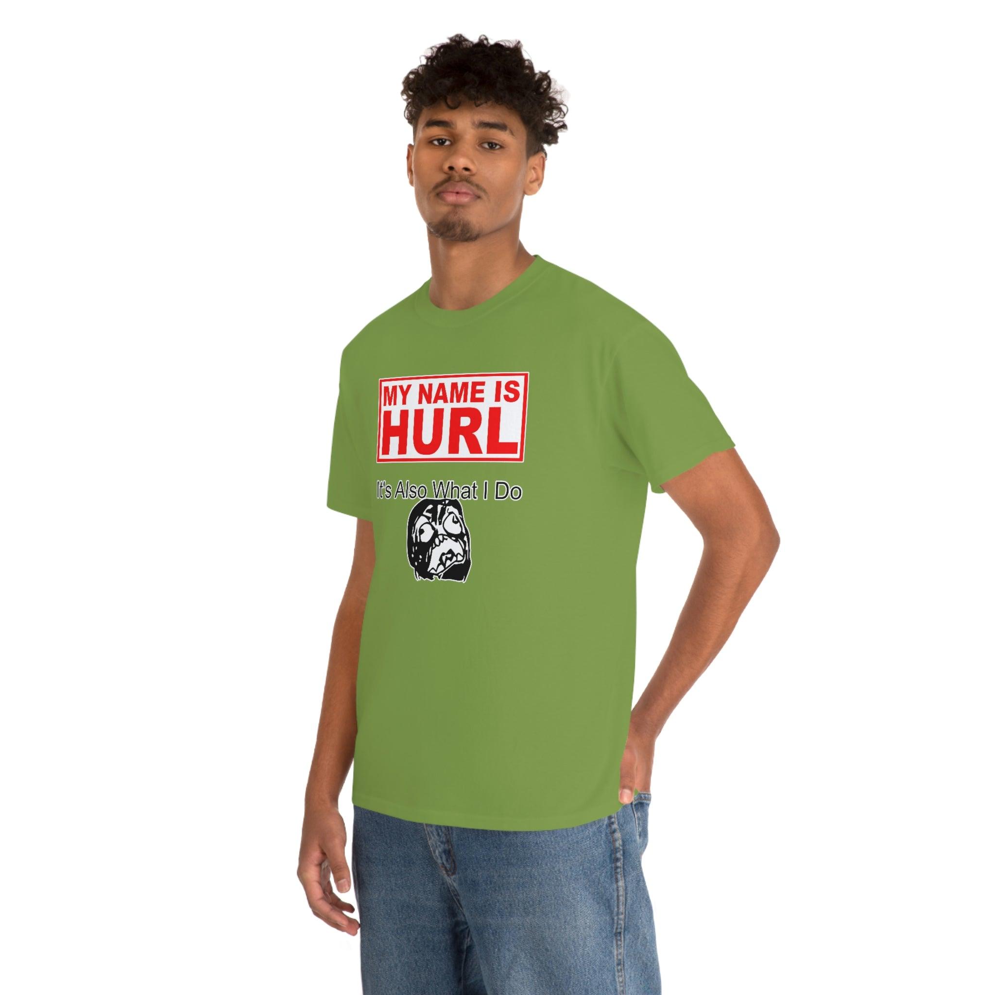 My Name Is Hurl It's Also What I Do - Witty Twisters T-Shirts