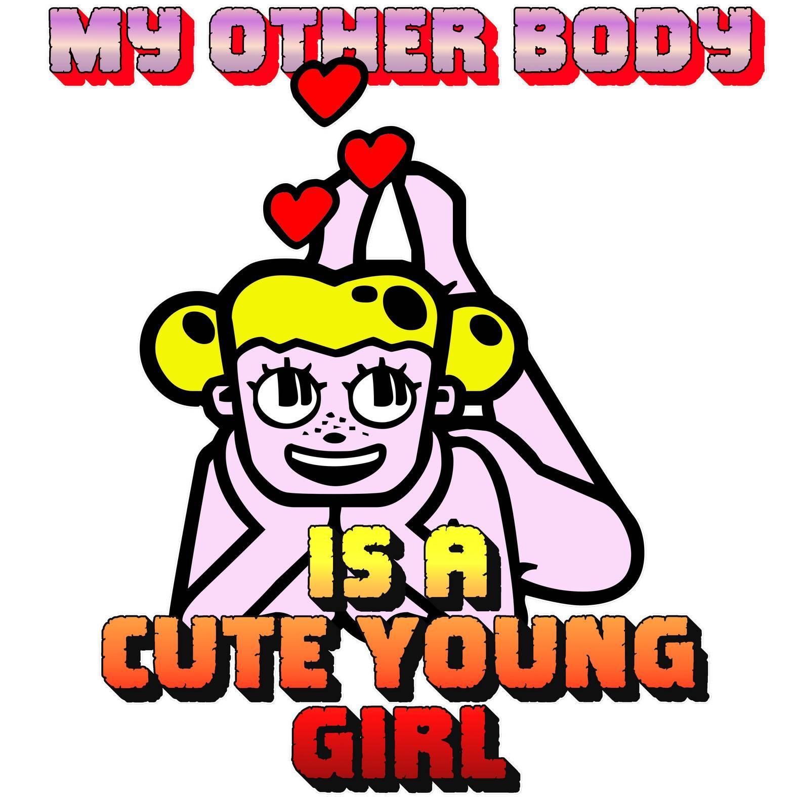 My Other Body Is A Cute Young Girl - T-Shirt - Witty Twisters Fashions