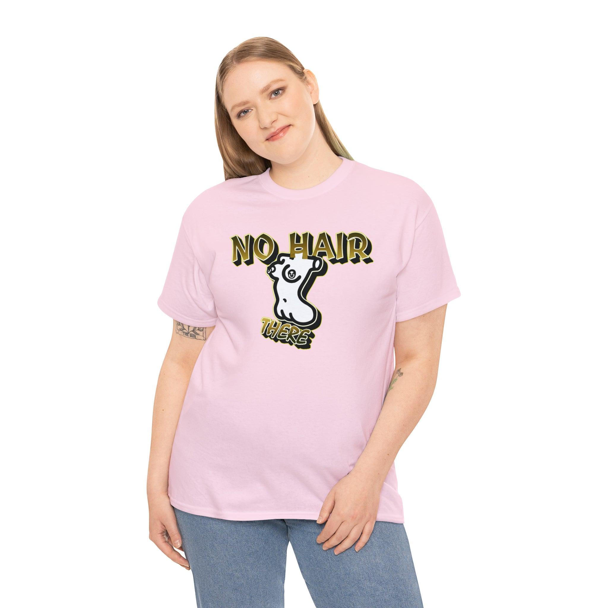 No Hair There - T-Shirt - Witty Twisters Fashions