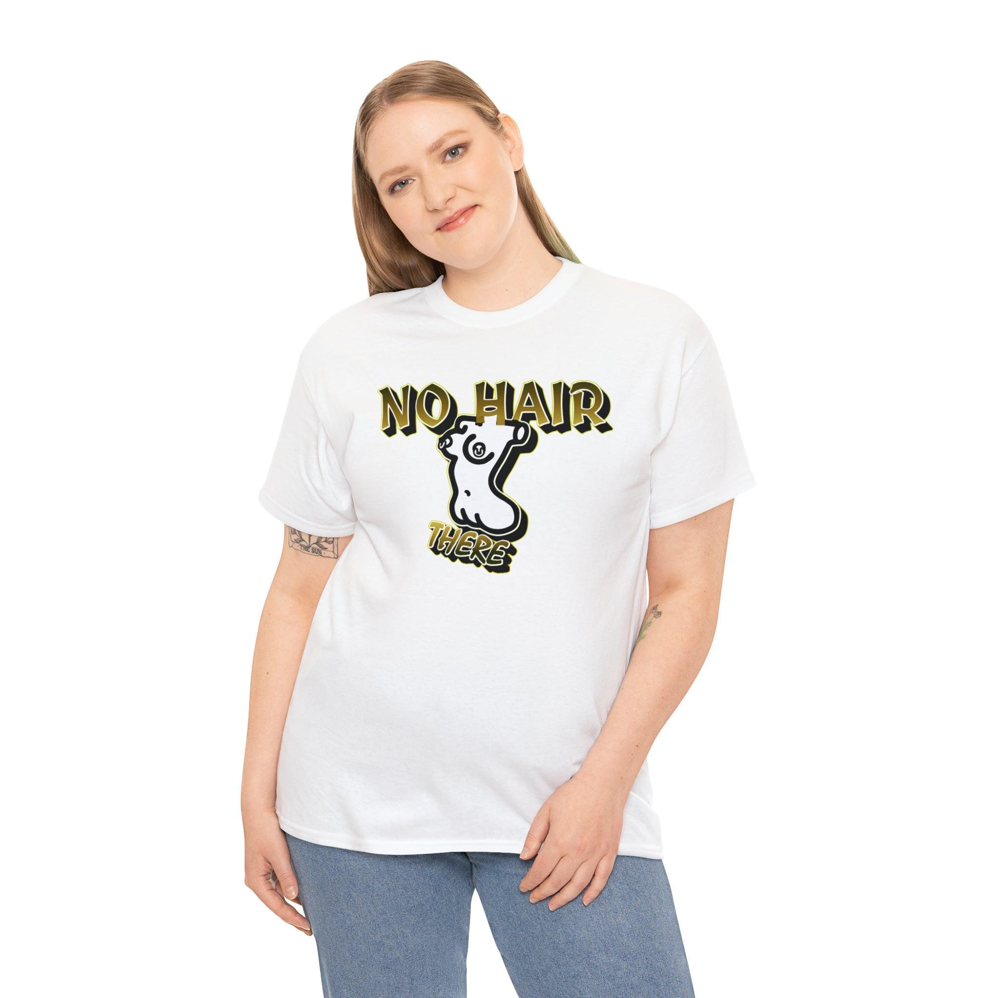 No Hair There - T-Shirt - Witty Twisters Fashions