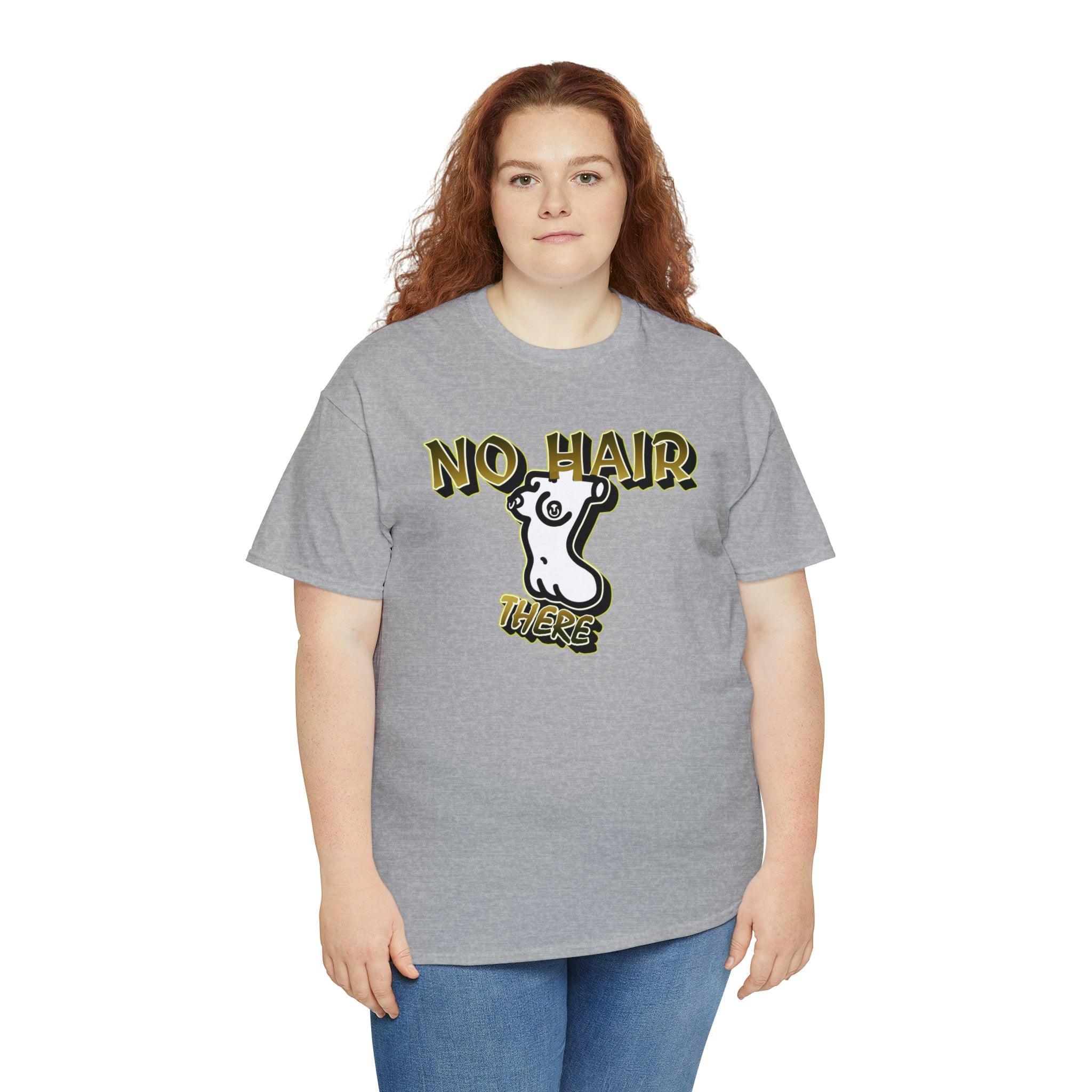 No Hair There - T-Shirt - Witty Twisters Fashions