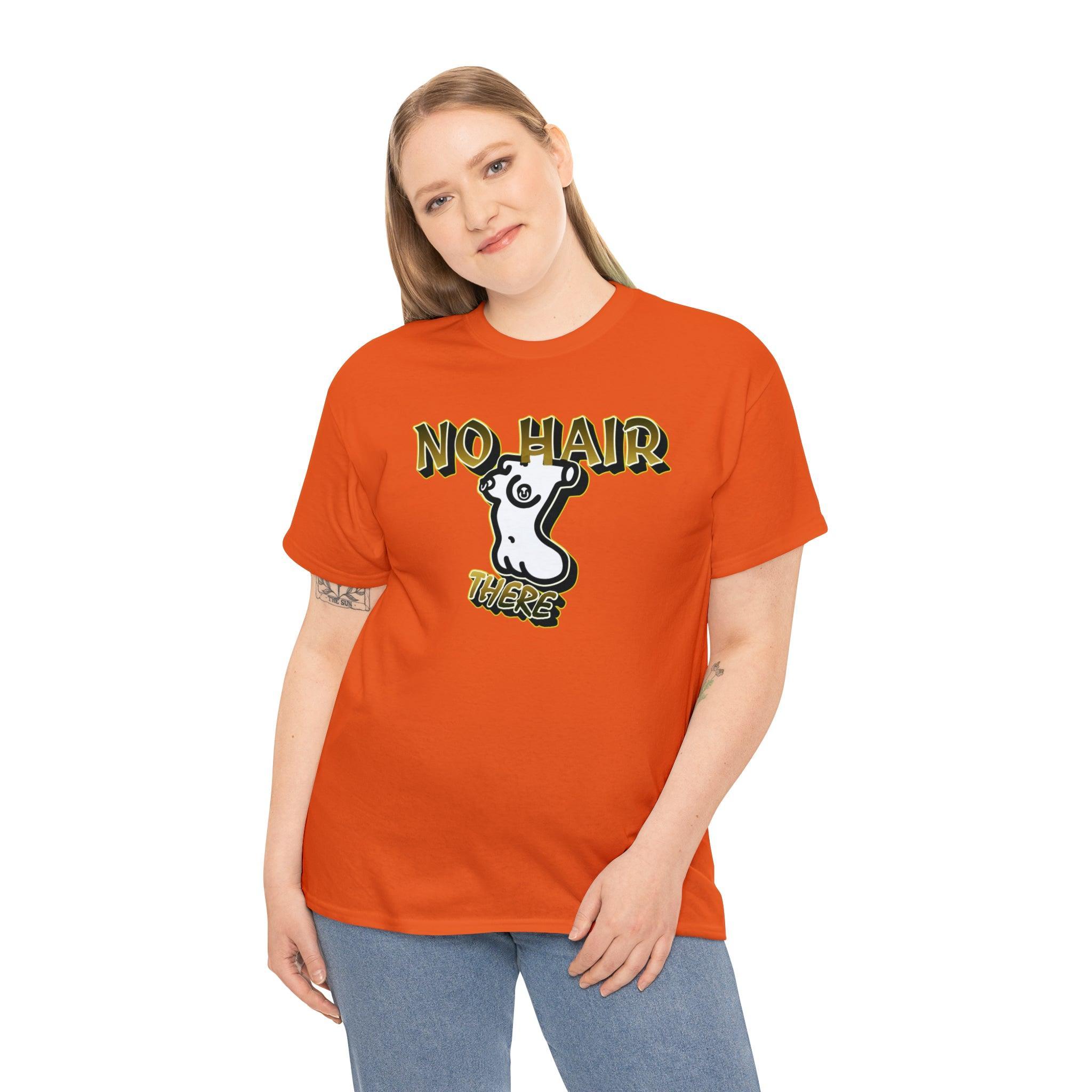 No Hair There - T-Shirt - Witty Twisters Fashions