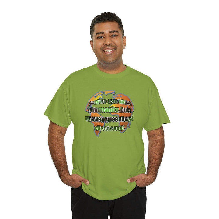 No virus can kill all of humanity, but a runaway greenhouse effect could. - Witty Twisters T-Shirts
