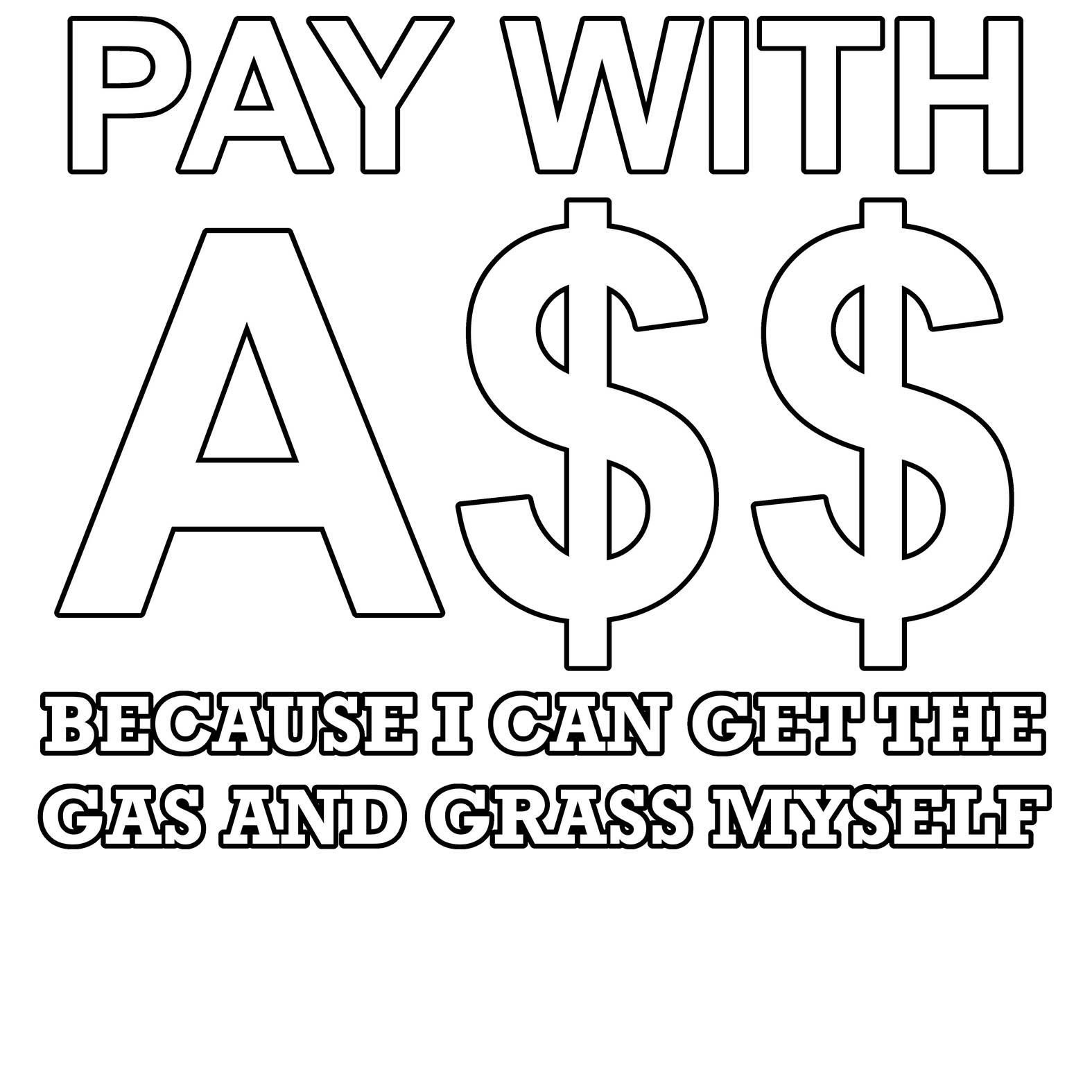 PAY WITH A$$ Because I Can Get The Gas And Grass Myself - T-Shirt - Witty Twisters Fashions