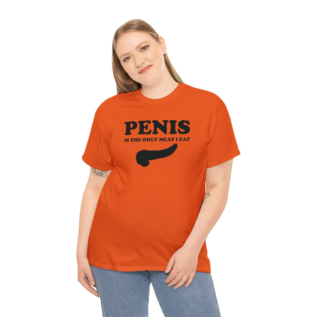 Penis Is The Only Meat I Eat - Witty Twisters T-Shirts