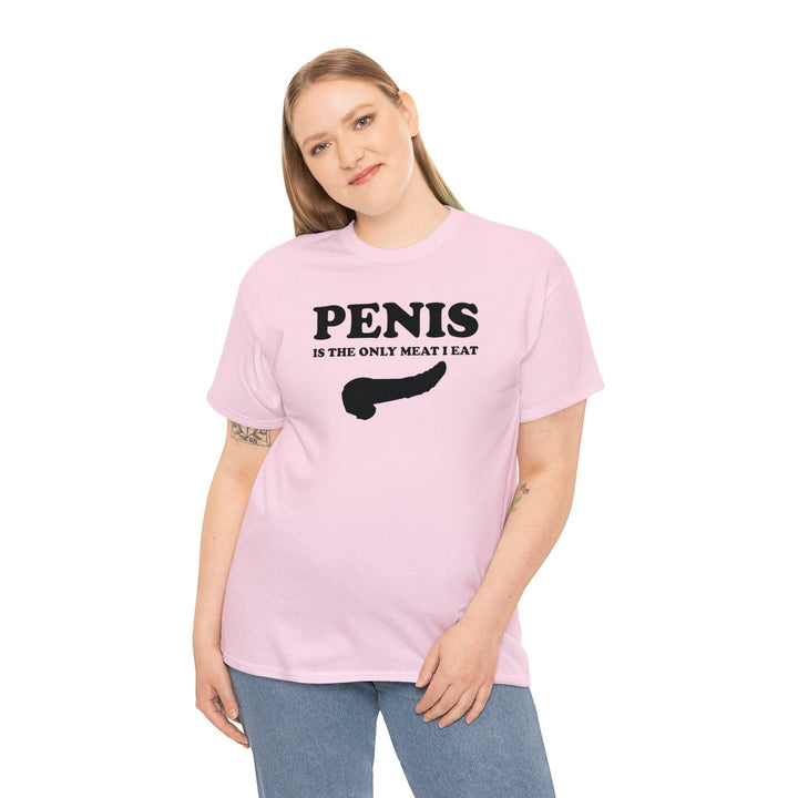 Penis Is The Only Meat I Eat - Witty Twisters T-Shirts