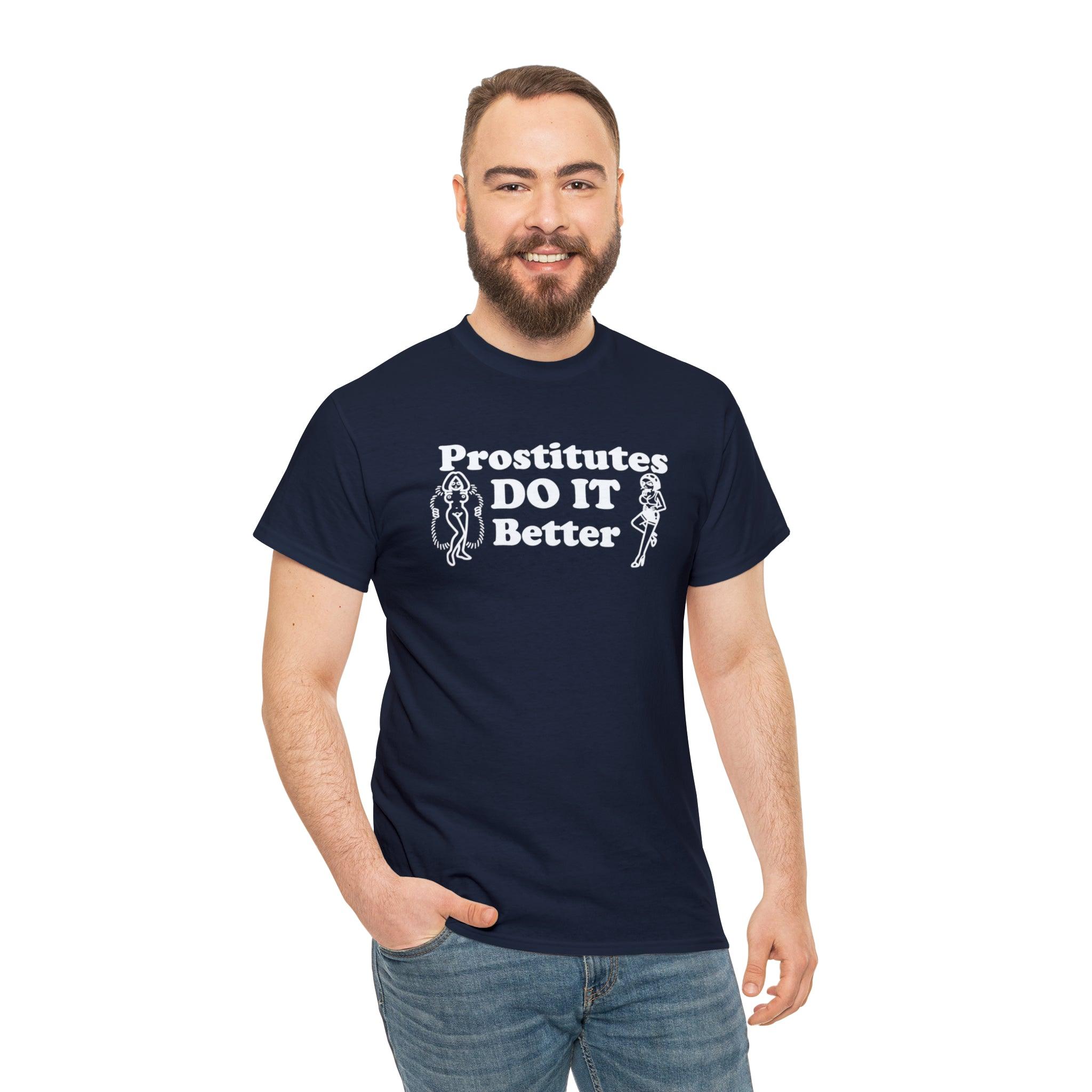 Prostitutes DO IT Better - T-Shirt - Witty Twisters Fashions