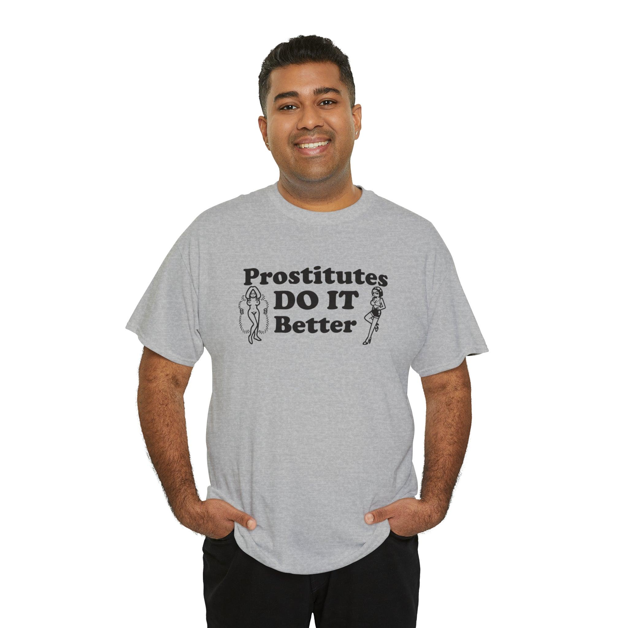 Prostitutes DO IT Better - T-Shirt - Witty Twisters Fashions