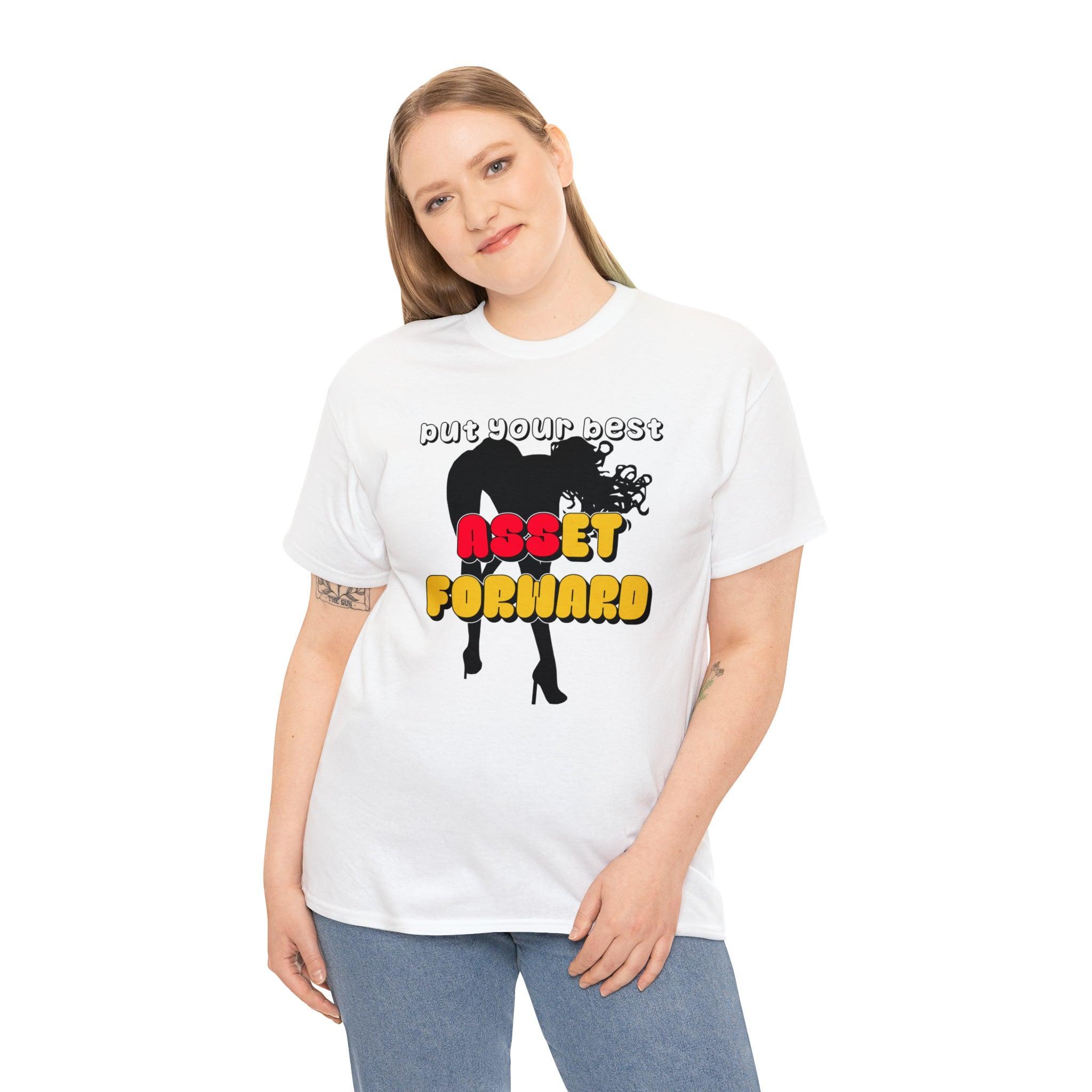 Put Your Best Asset Forward - T-Shirt - Witty Twisters Fashions