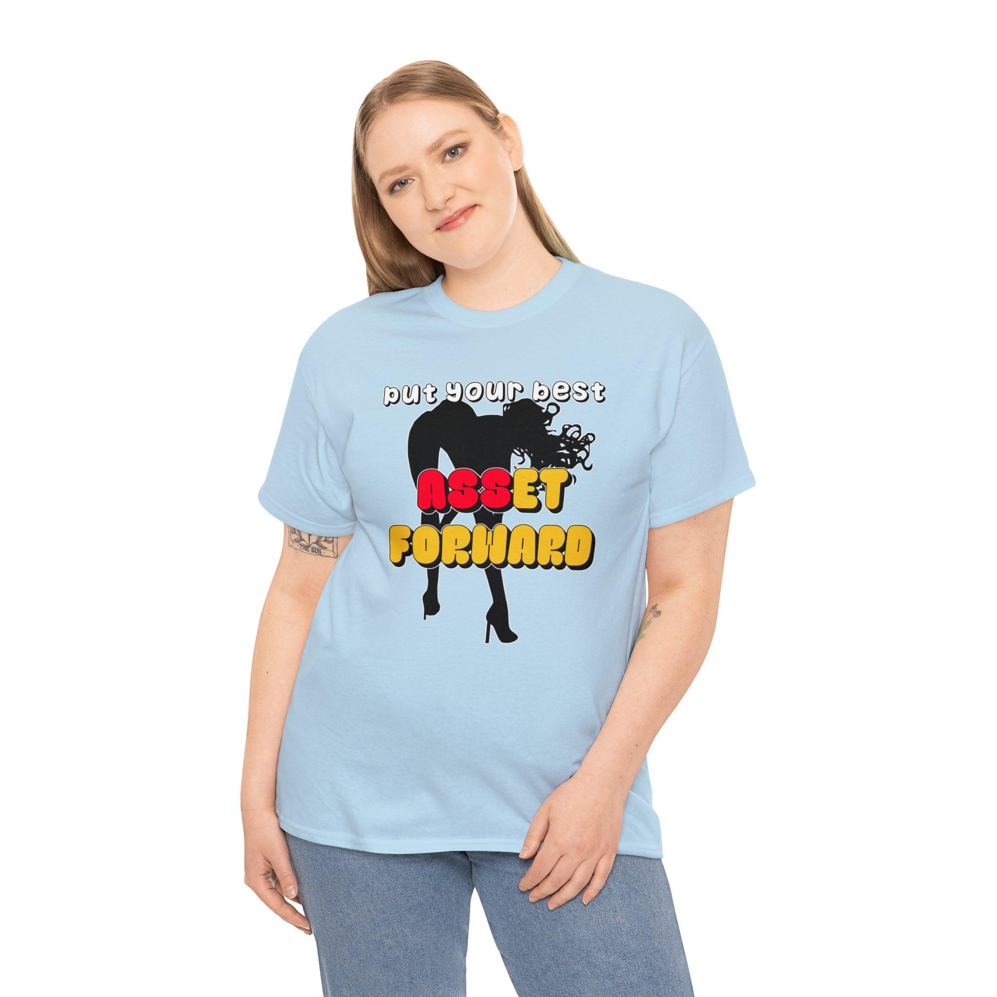 Put Your Best Asset Forward - T-Shirt - Witty Twisters Fashions