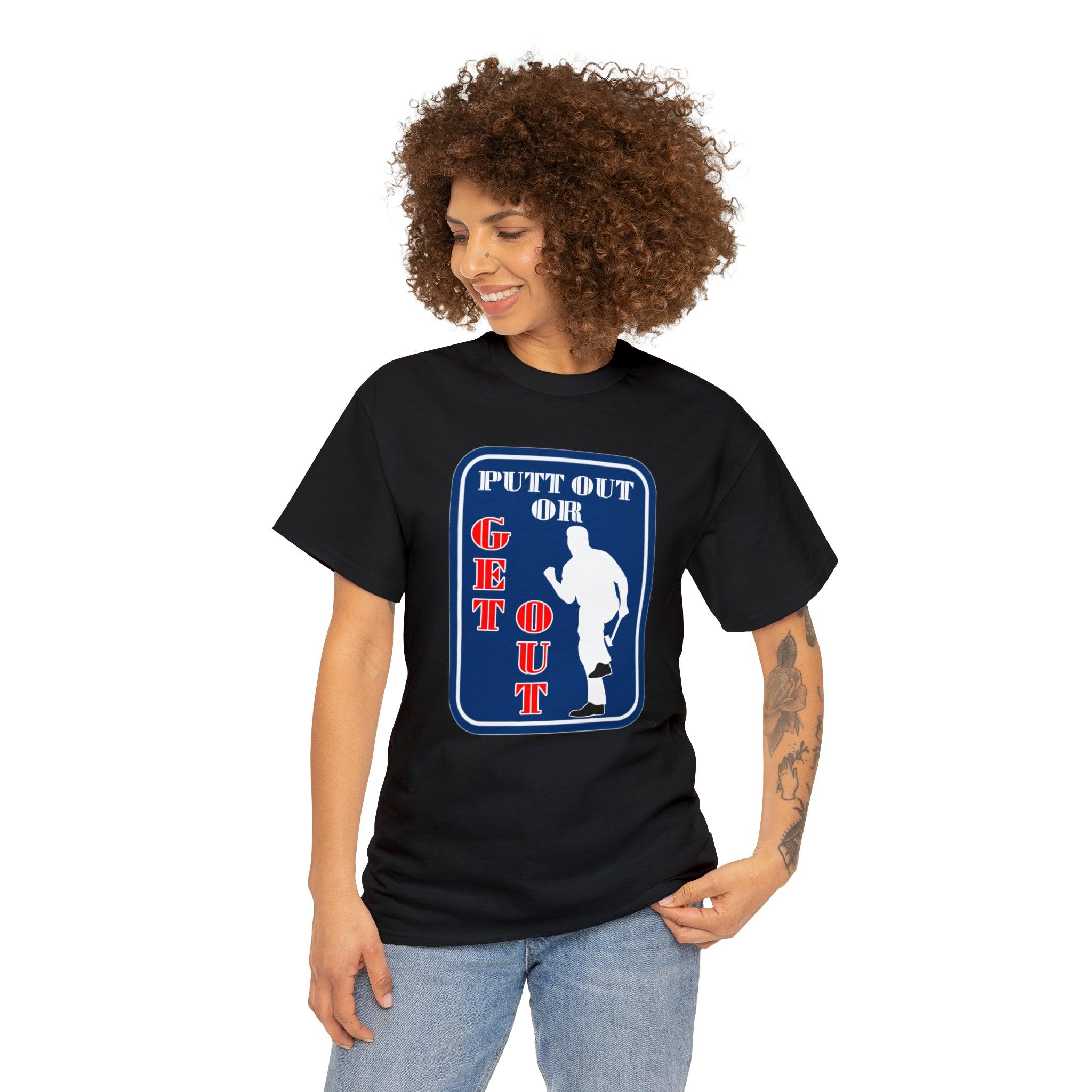 Putt Out Or Get Out - Witty Twisters T-Shirts