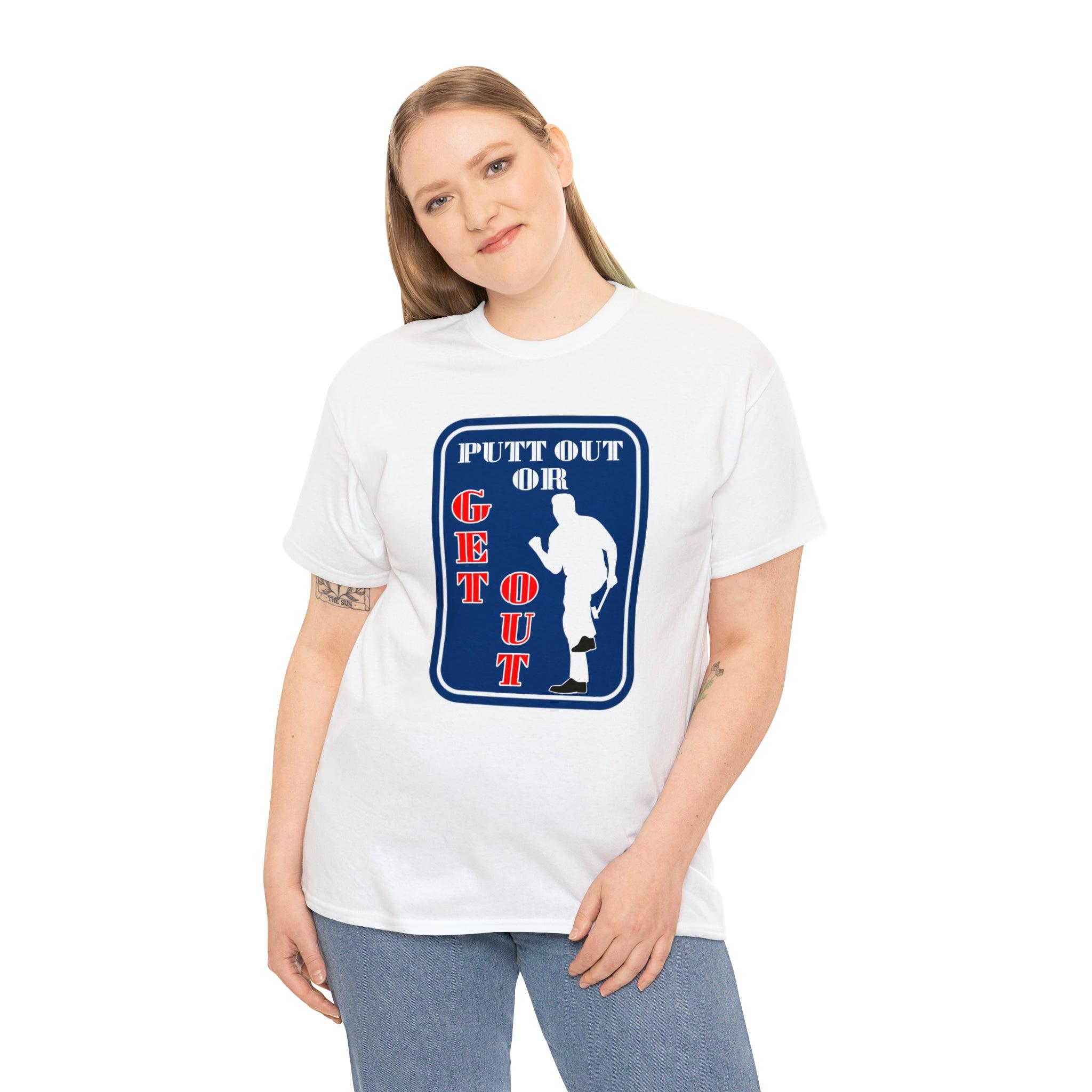 Putt Out Or Get Out - Witty Twisters T-Shirts