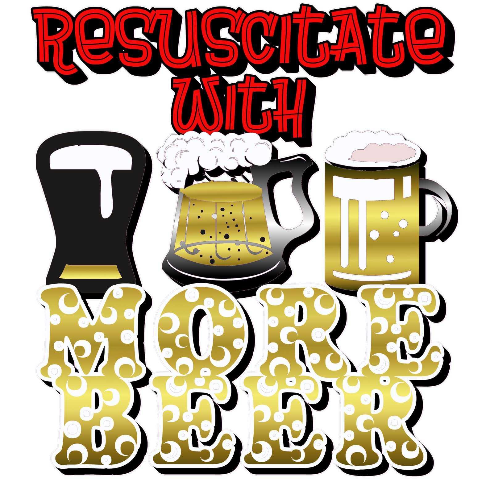 Resuscitate With More Beer - T-Shirt - Witty Twisters Fashions