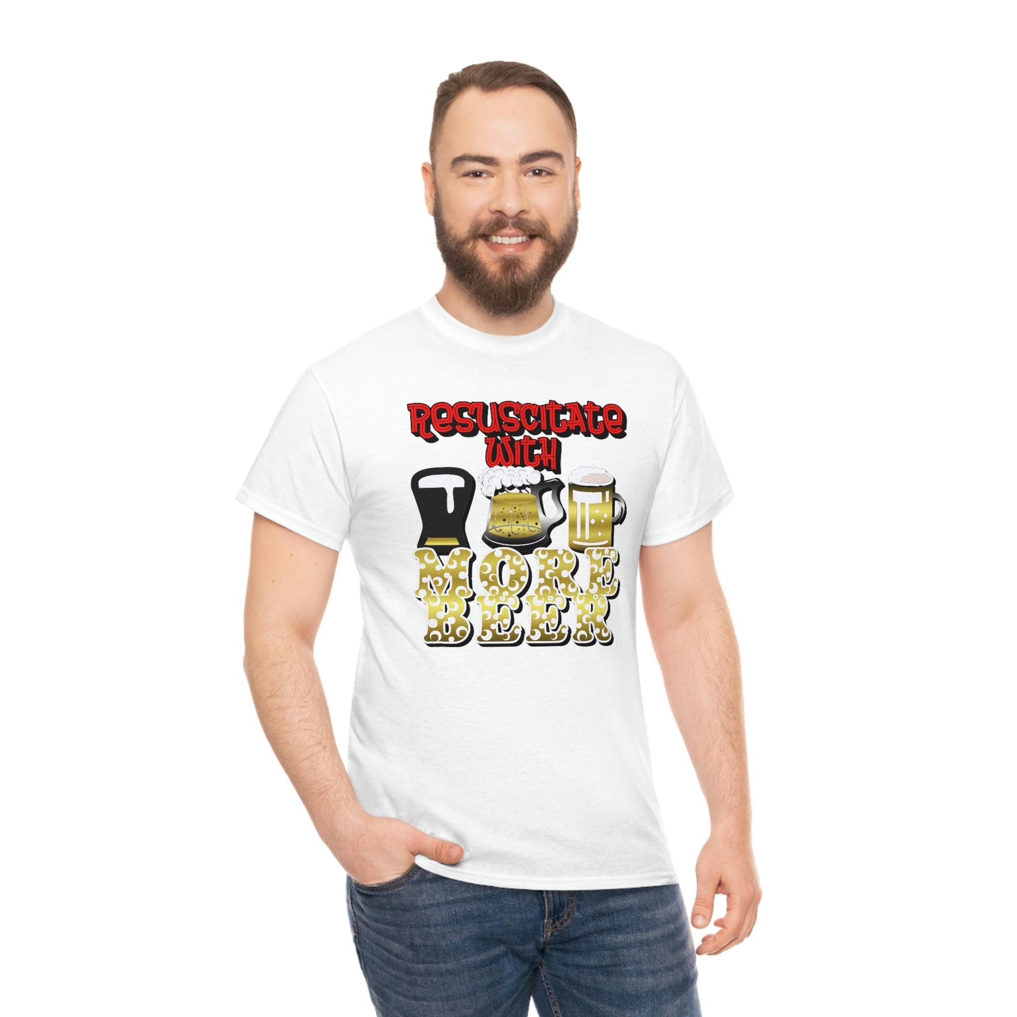 Resuscitate With More Beer - T-Shirt - Witty Twisters Fashions