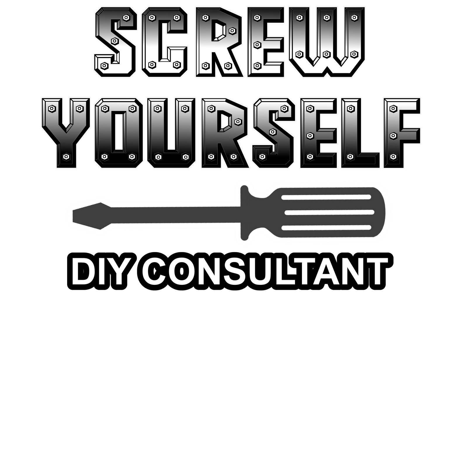 Screw Yourself DIY Consultant - T-Shirt - Witty Twisters Fashions