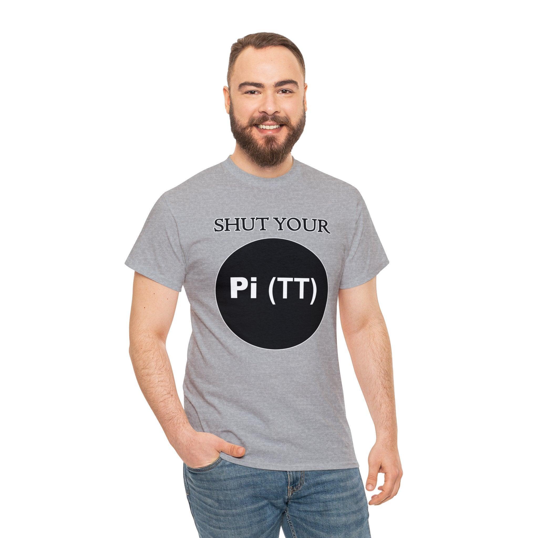 Shut Your Pi Hole - T-Shirt - Witty Twisters Fashions