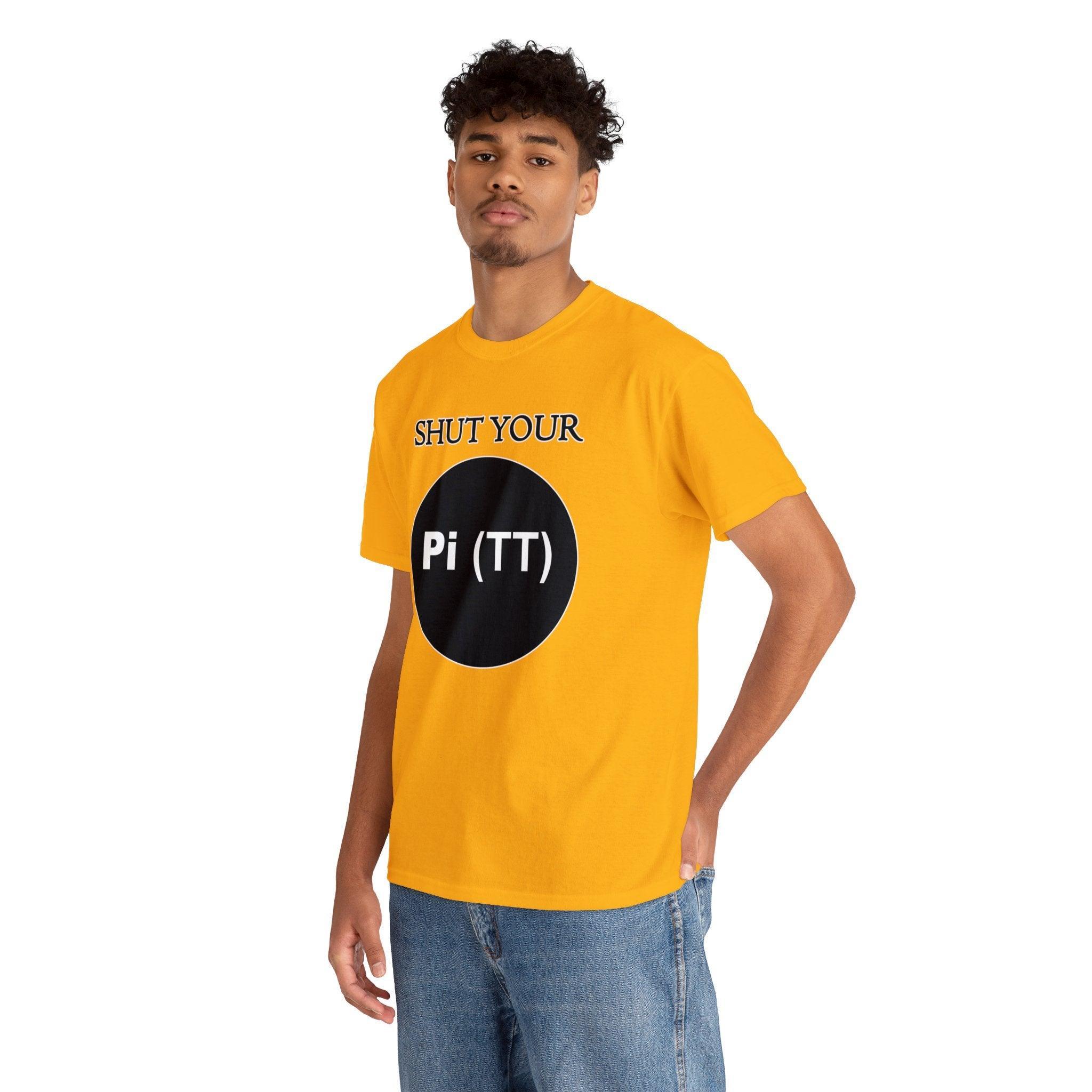 Shut Your Pi Hole - T-Shirt - Witty Twisters Fashions