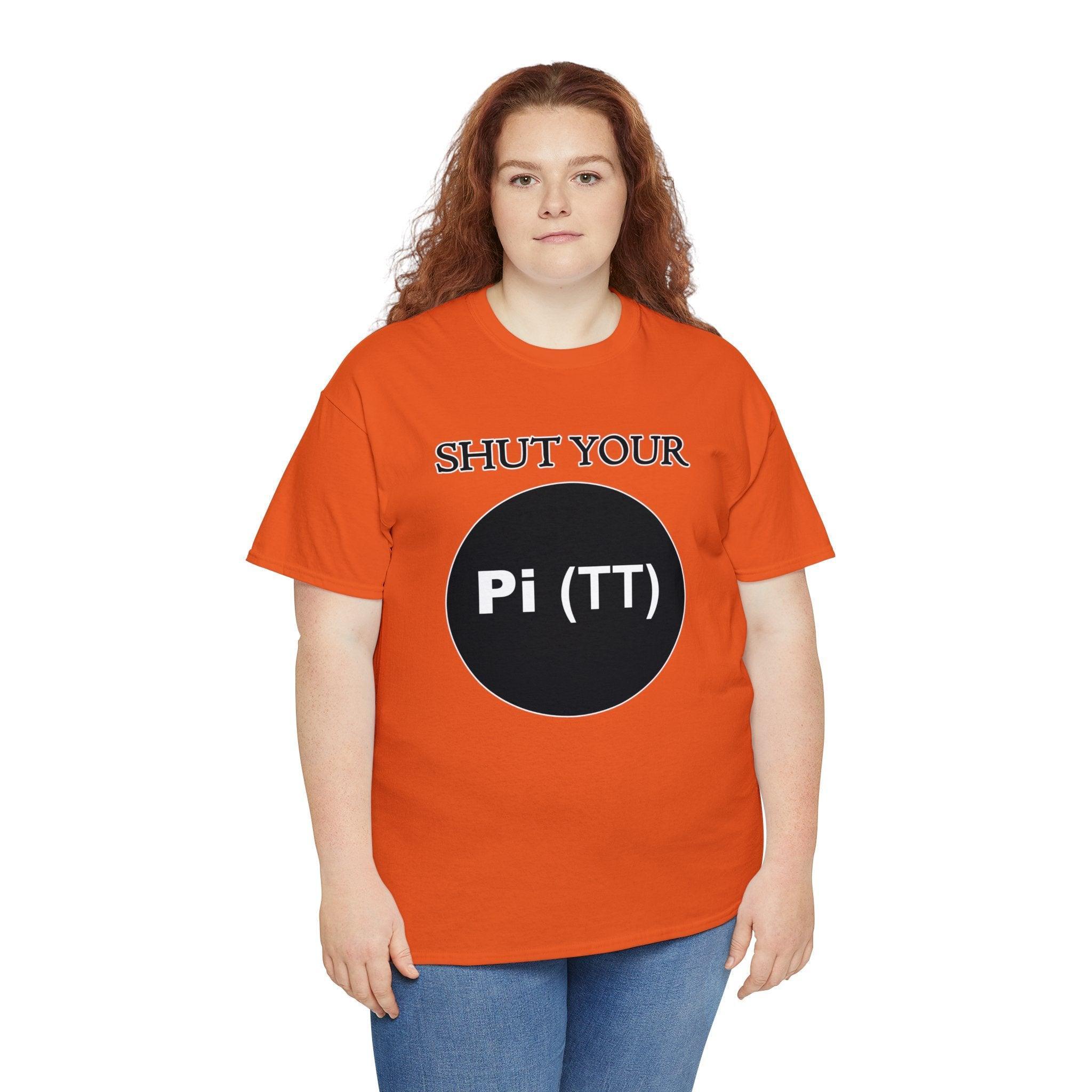 Shut Your Pi Hole - T-Shirt - Witty Twisters Fashions