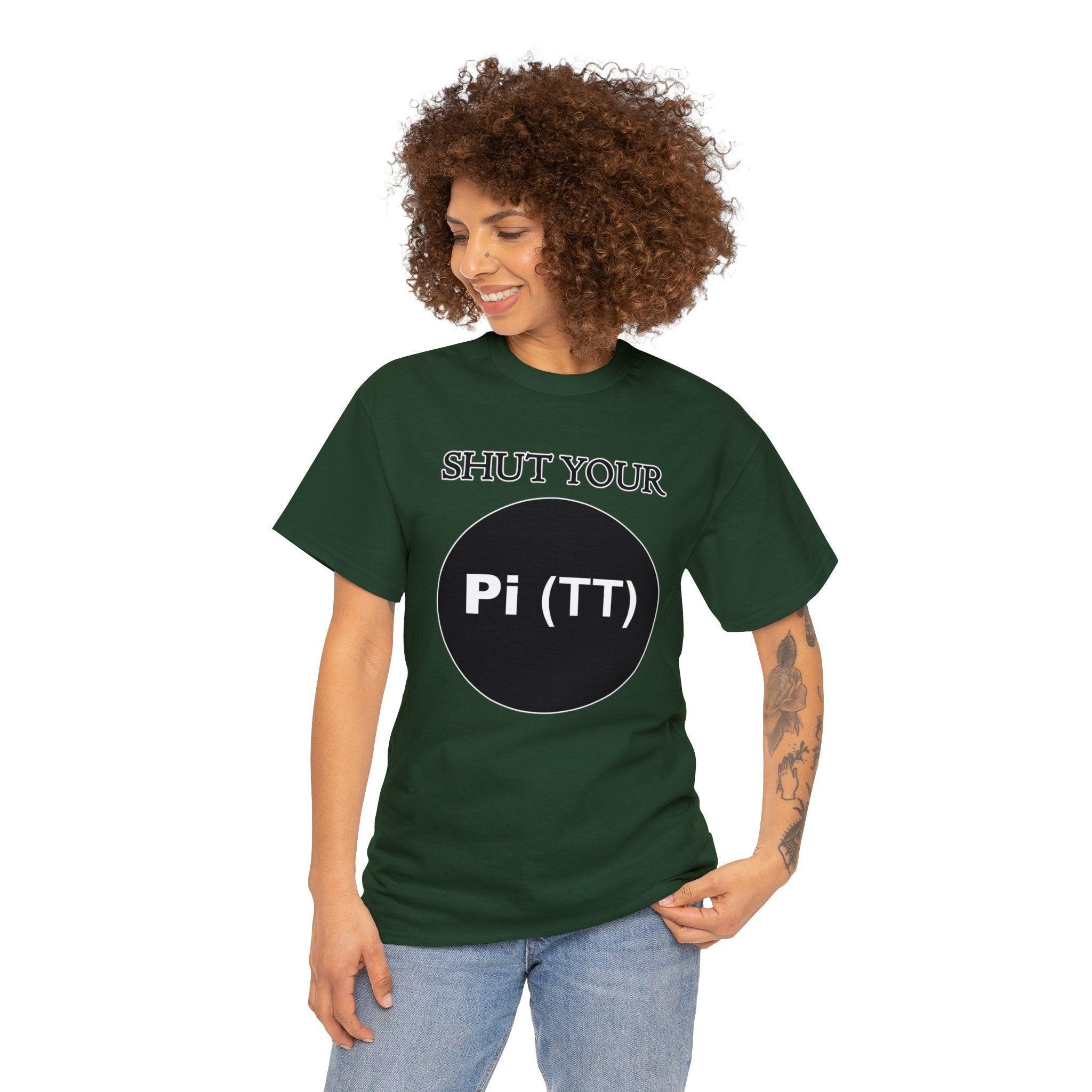 Shut Your Pi Hole - T-Shirt - Witty Twisters Fashions