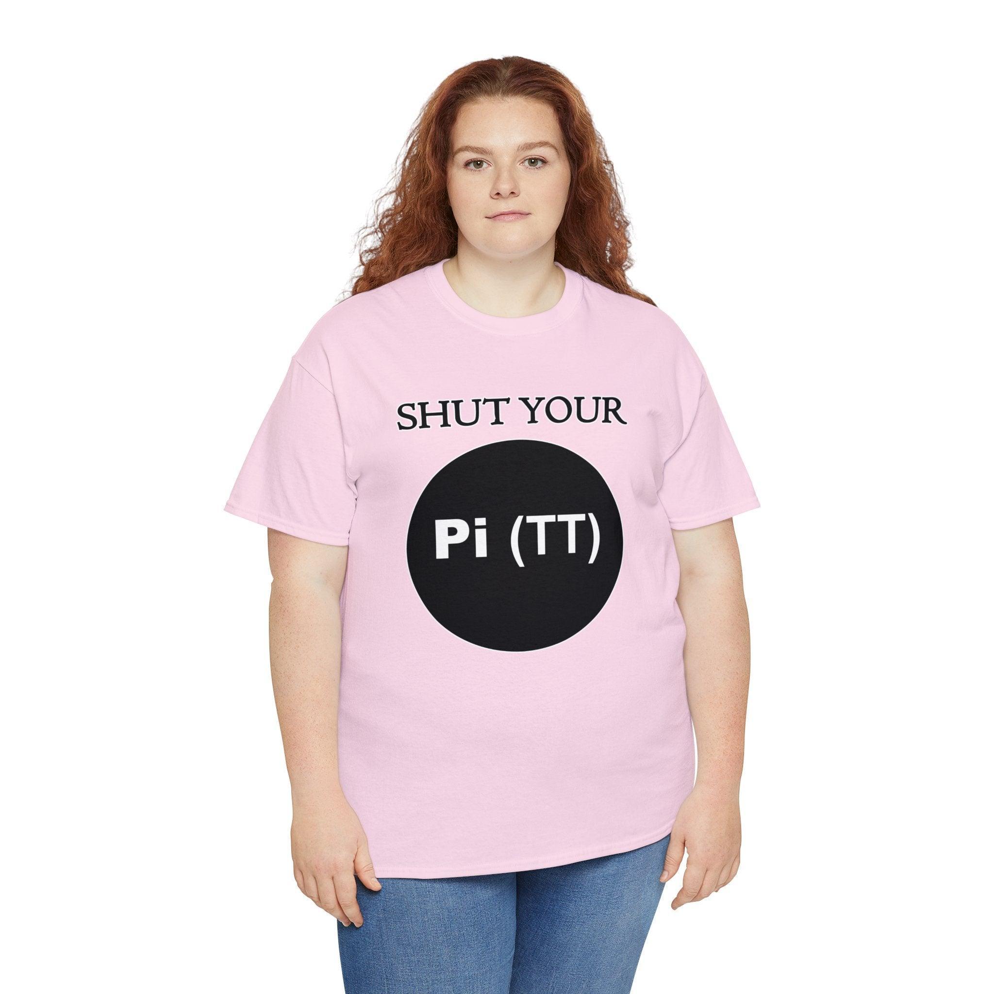 Shut Your Pi Hole - T-Shirt - Witty Twisters Fashions