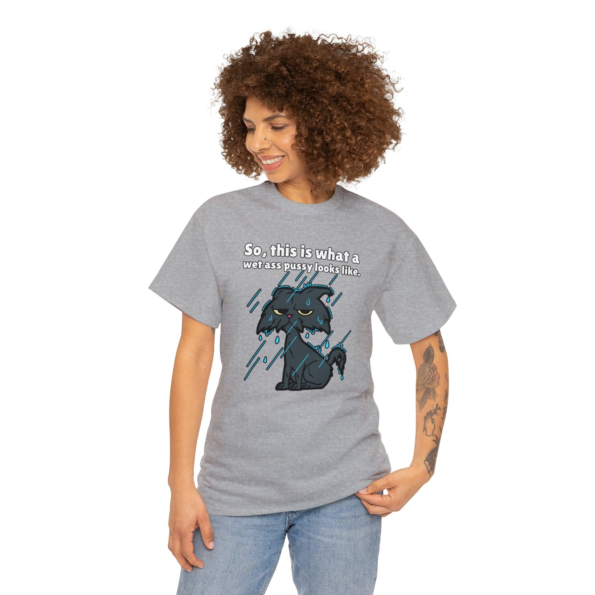 So, this is what a wet-ass pussy looks like. - T-Shirt - Witty Twisters Fashions