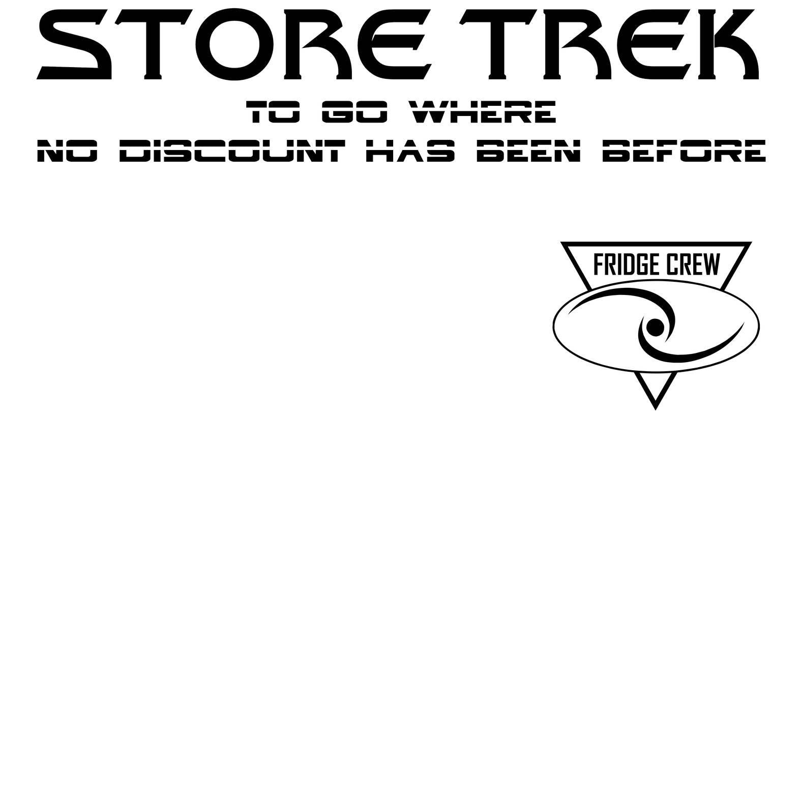 Store Trek To Go Where No Discount Has Been Before Fridge Crew - T-Shirt - Witty Twisters Fashions