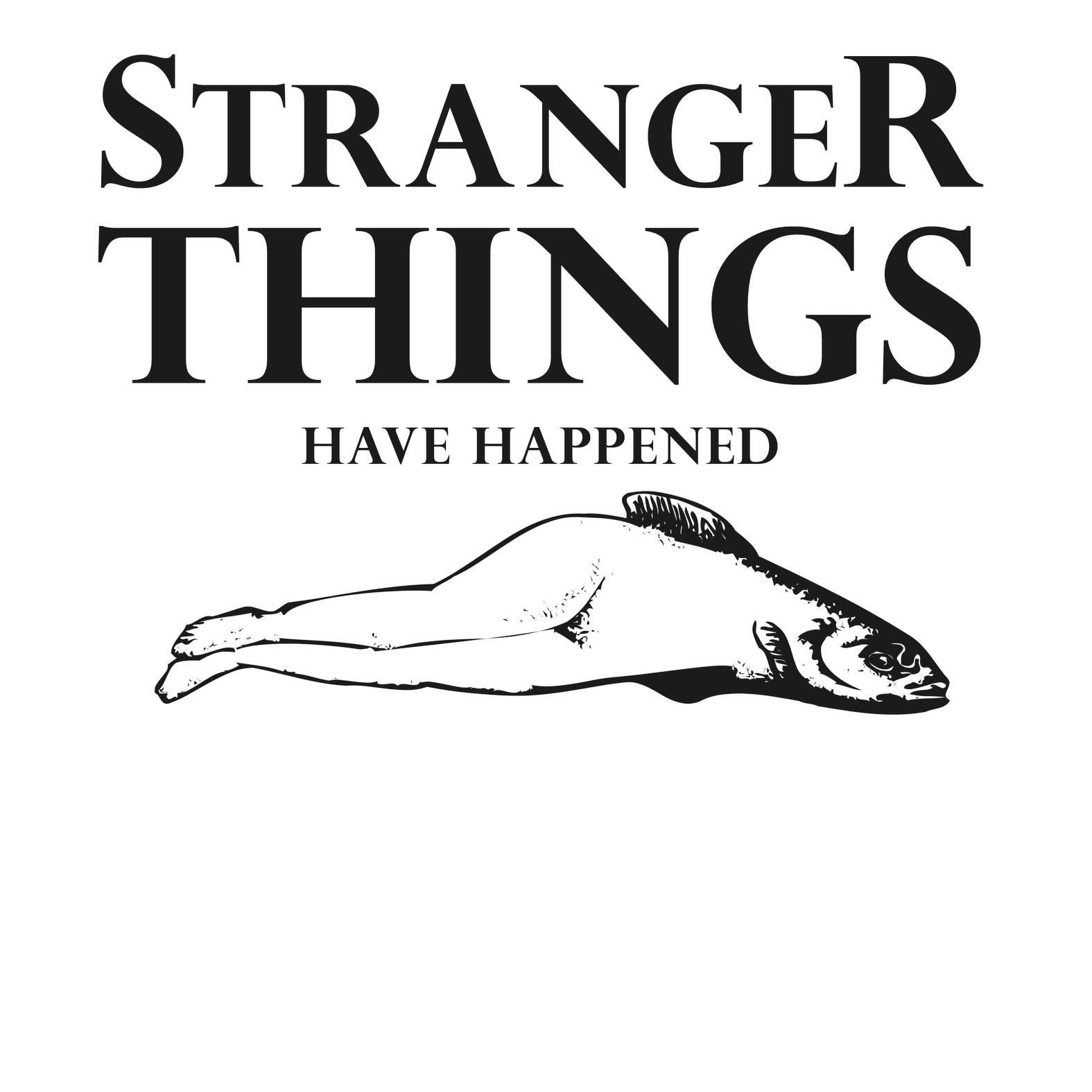 Stranger Things Have Happened - T-Shirt - Witty Twisters Fashions