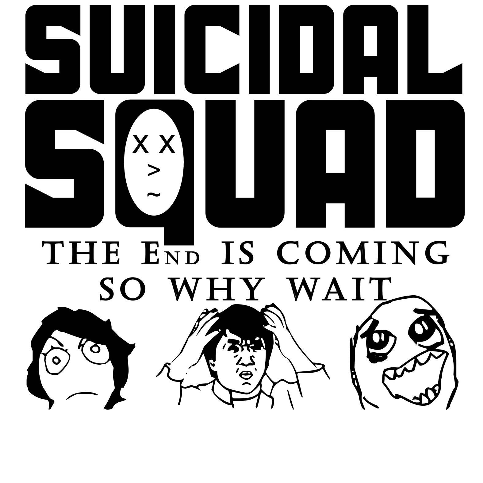 Suicidal Squad The End Is Coming So Why Wait - T-Shirt - Witty Twisters Fashions