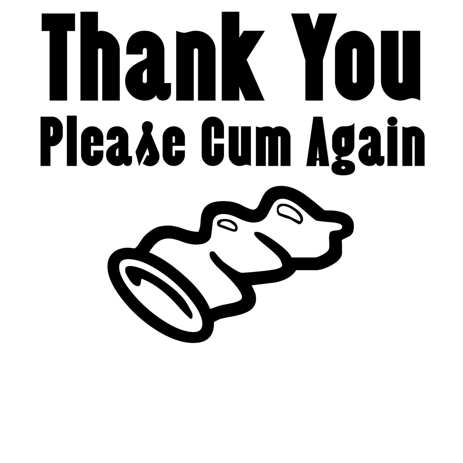 Thank You Please Cum Again - T-Shirt - Witty Twisters Fashions